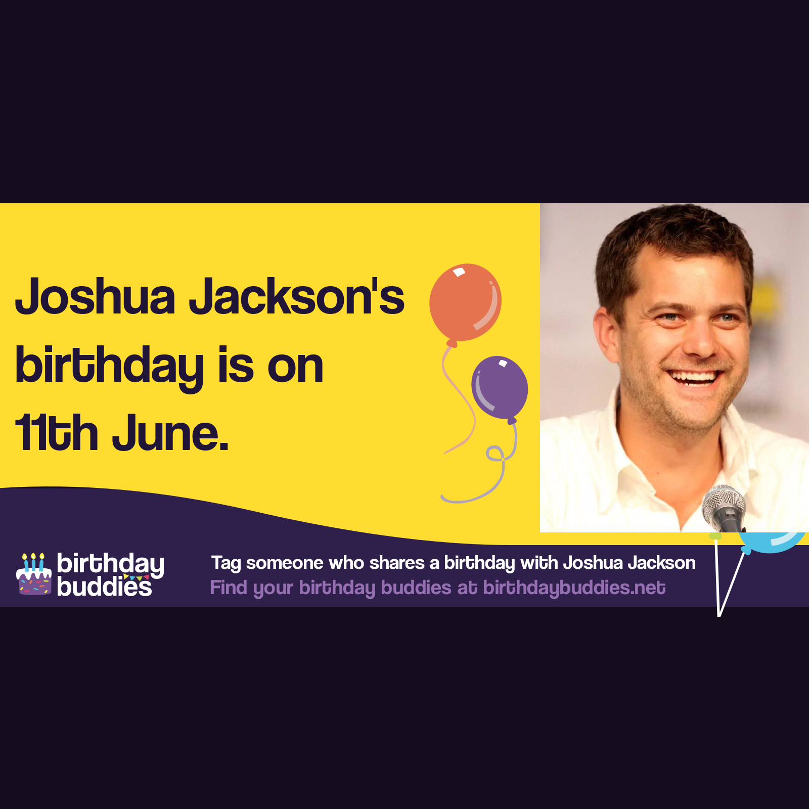 Joshua Jackson&rsquo;s birthday is 11th June 1978