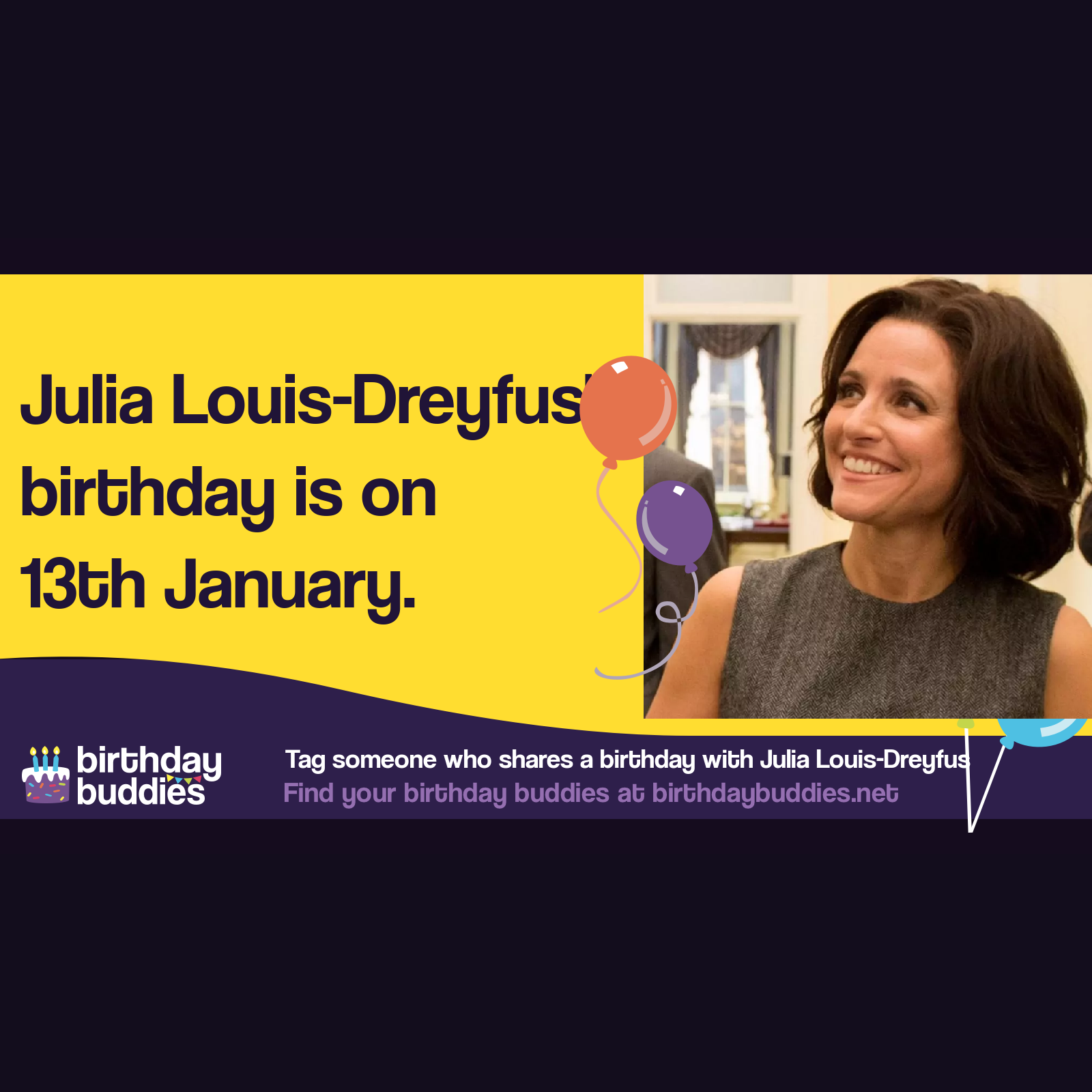 Julia Louis-Dreyfus’s birthday is 13th January 1961