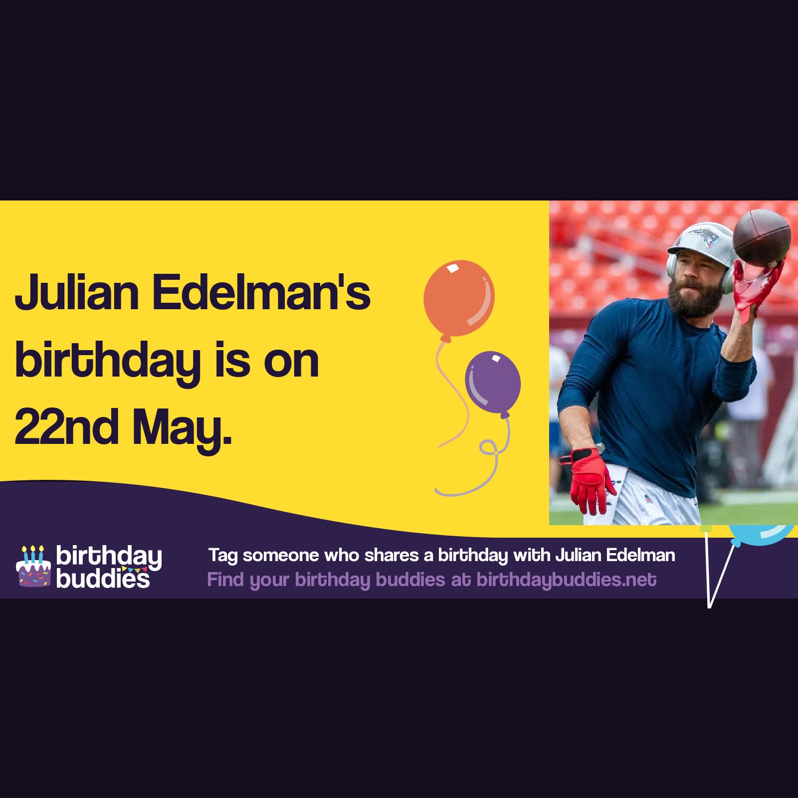 Julian Edelman's birthday is 22nd May 1986