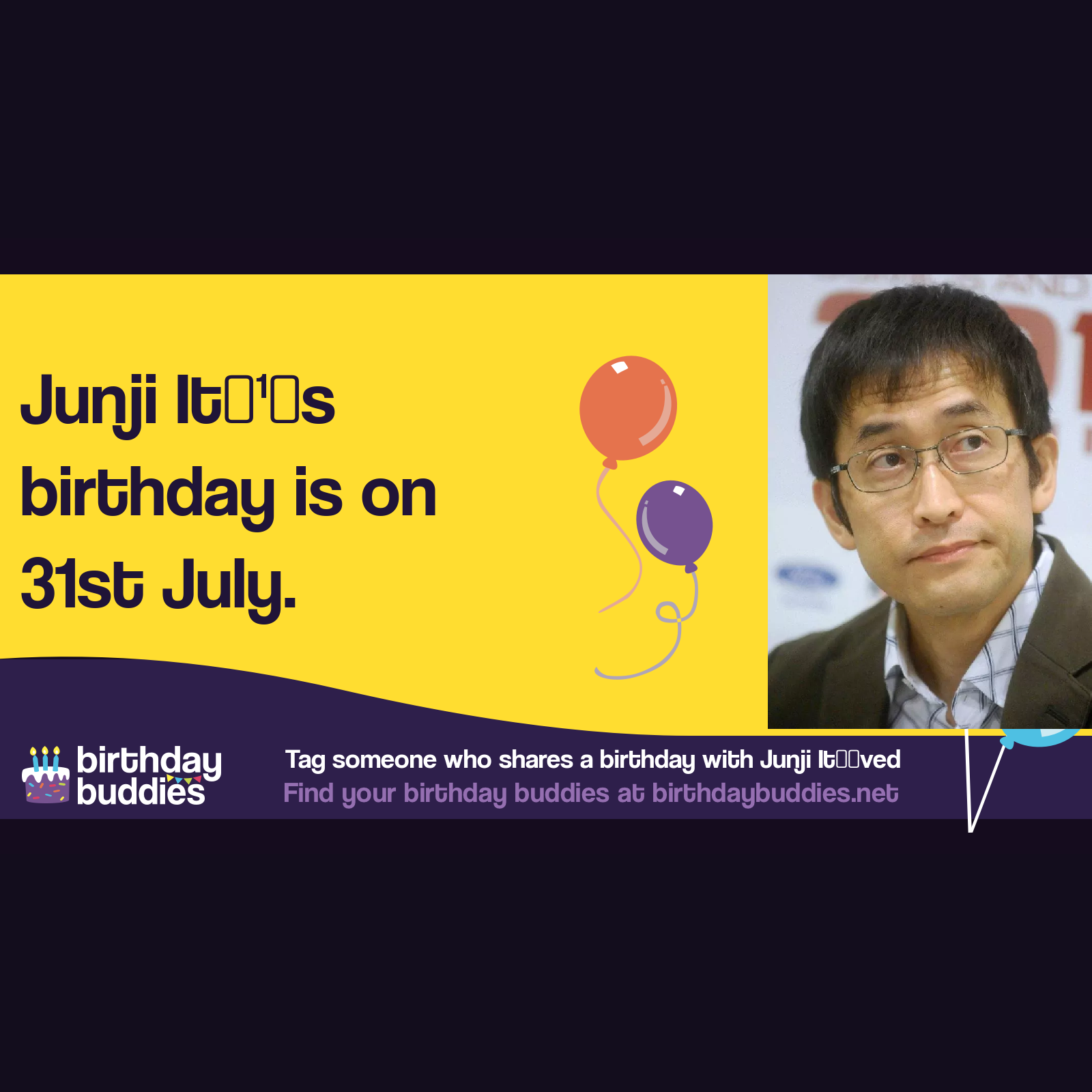 Junji Itō’s birthday is 31st July 1963