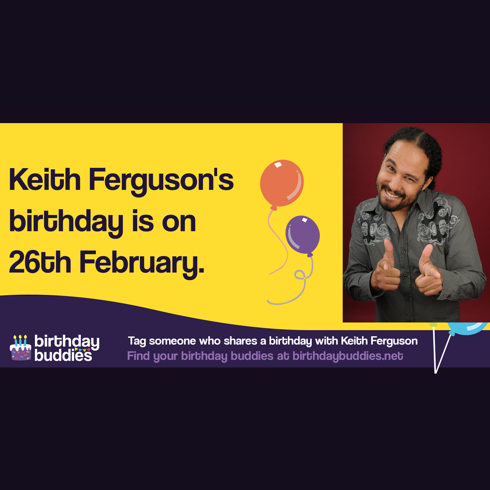 Keith Ferguson's birthday is 26th February 1972