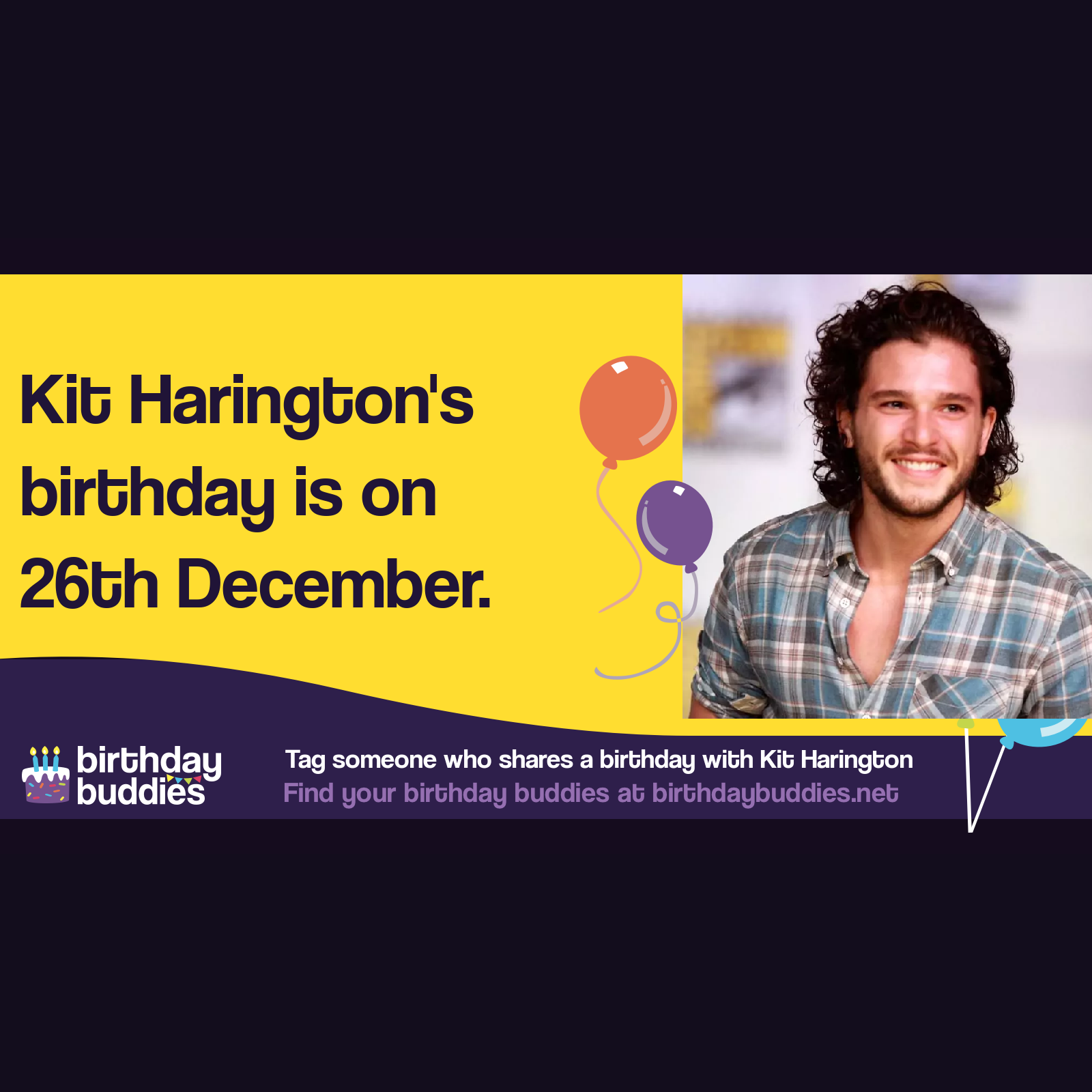 Kit Harington’s birthday is 26th December 1986