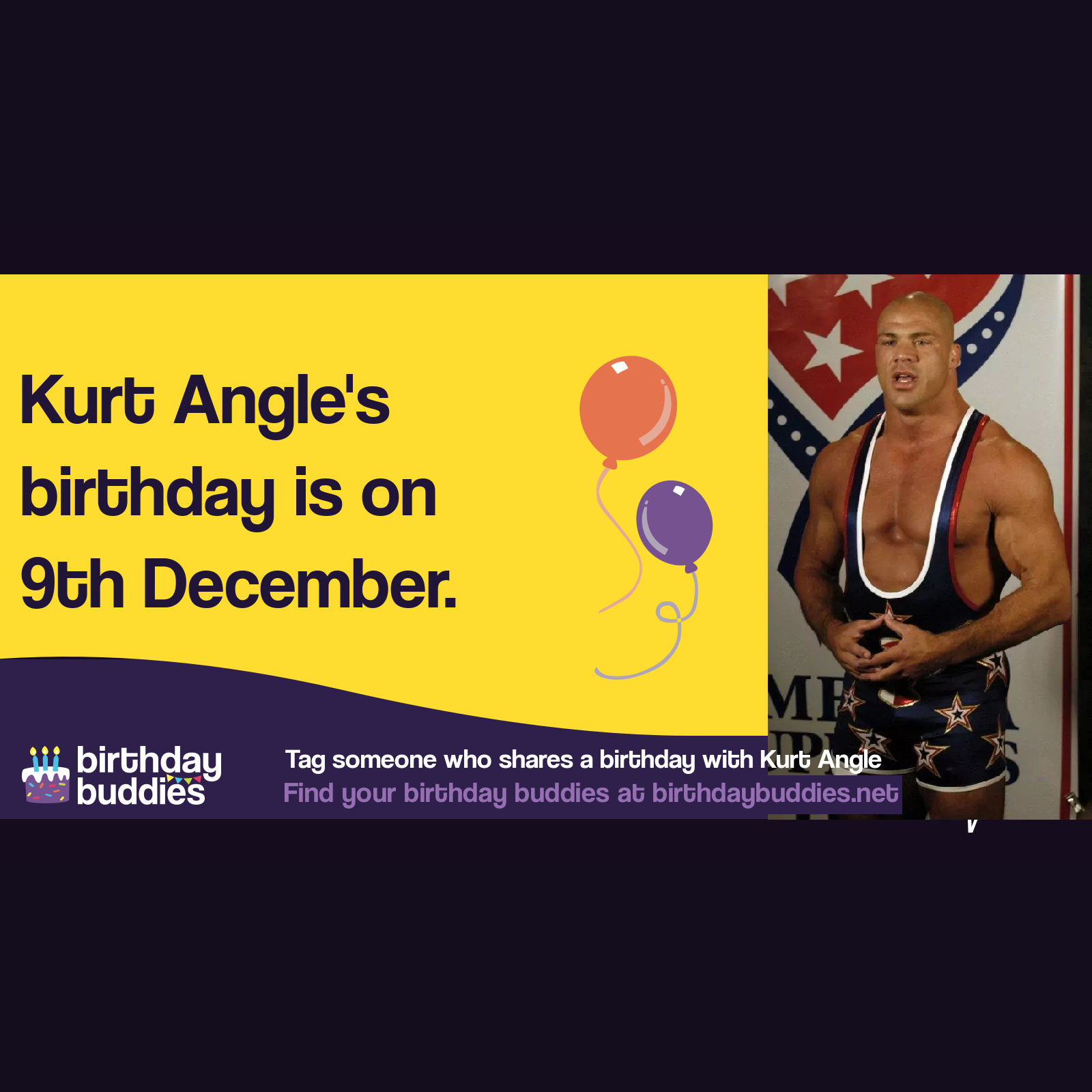 Kurt angle s birthday is 9th december 1968