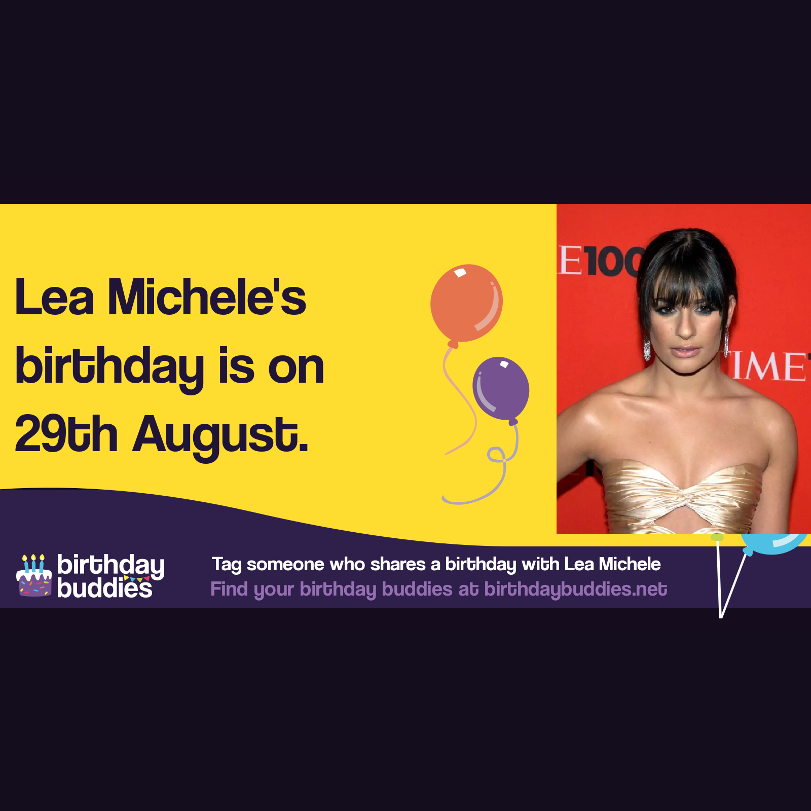 Lea Michele’s birthday is 29th August 1986