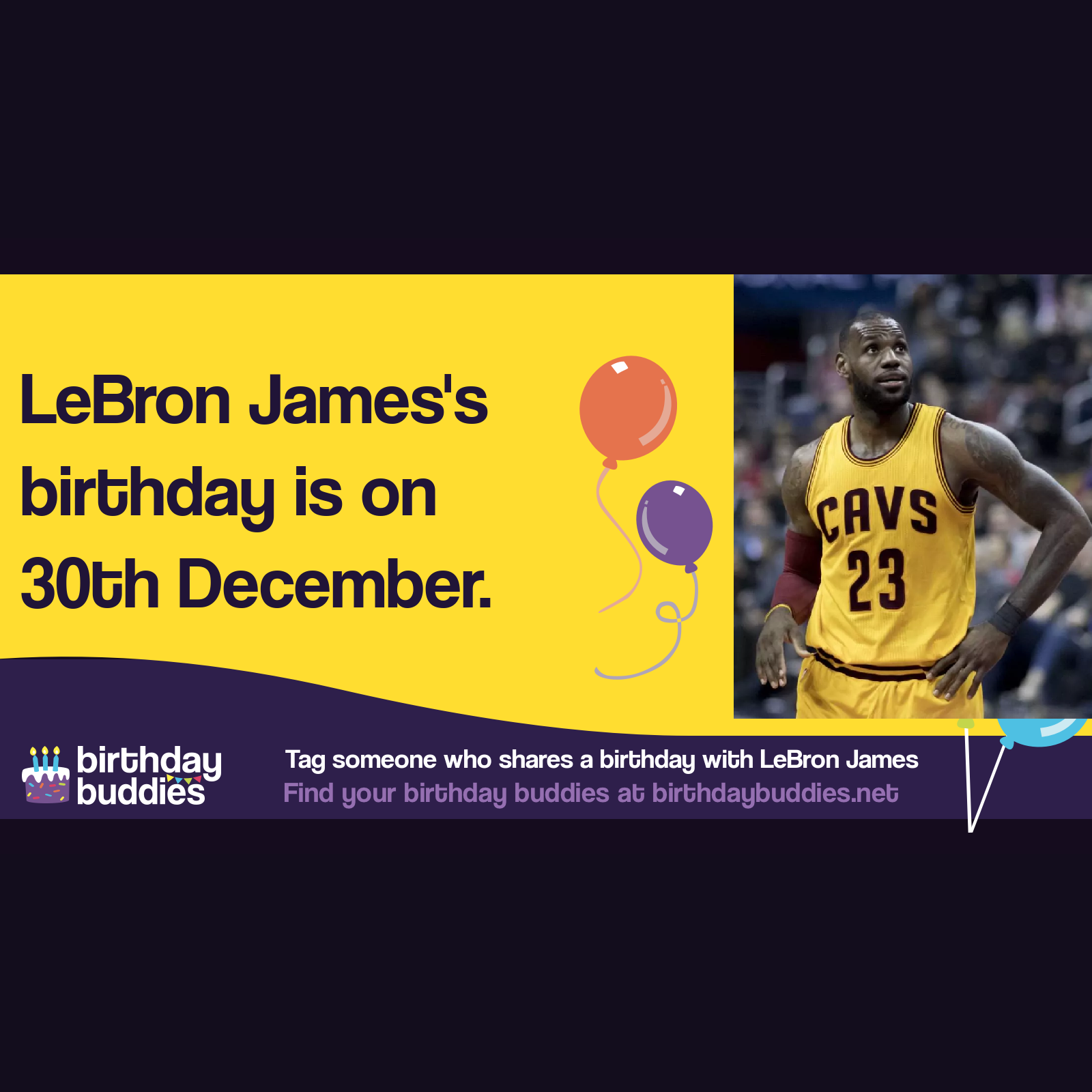 LeBron James’s birthday is 30th December 1984