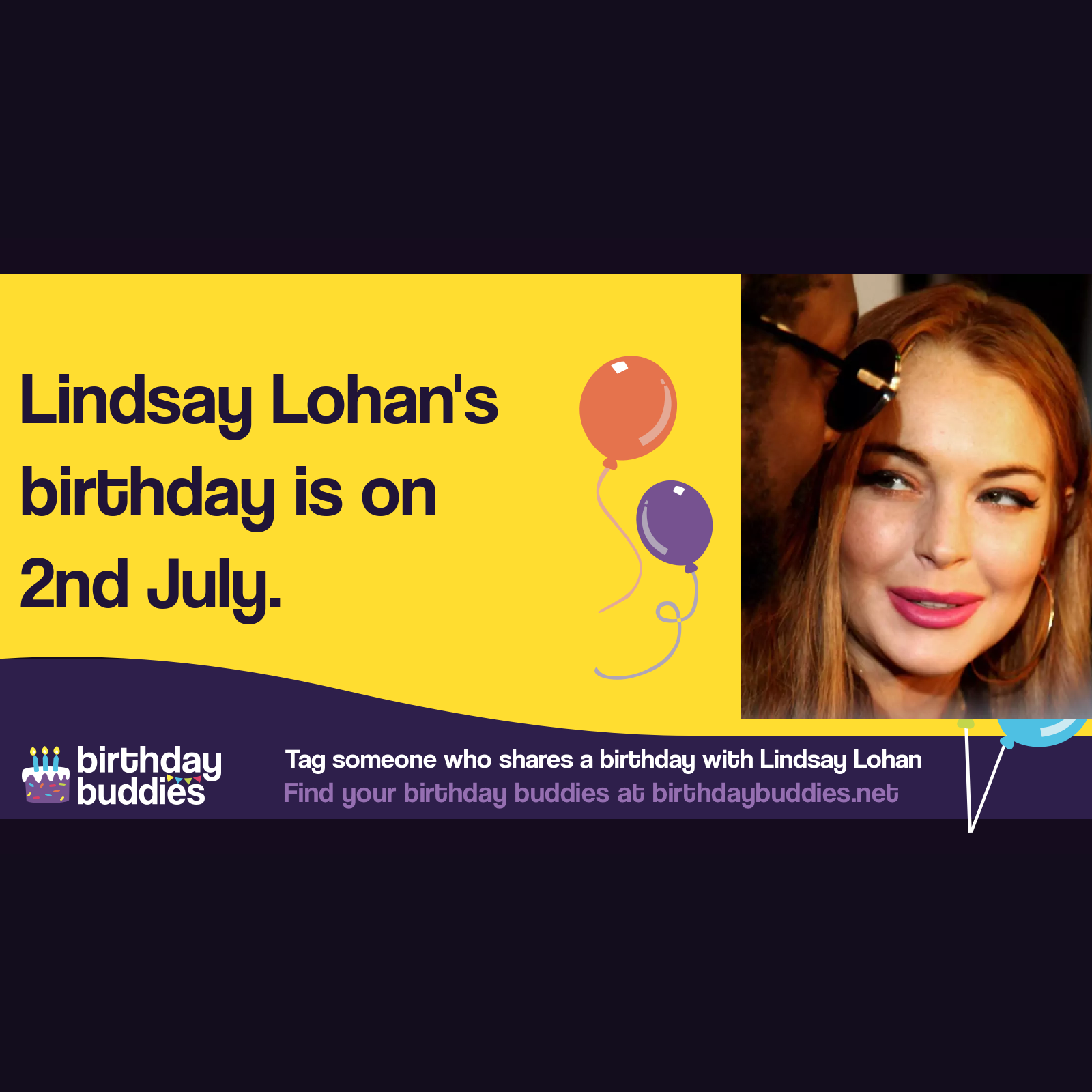 Lindsay Lohan’s birthday is 2nd July 1986