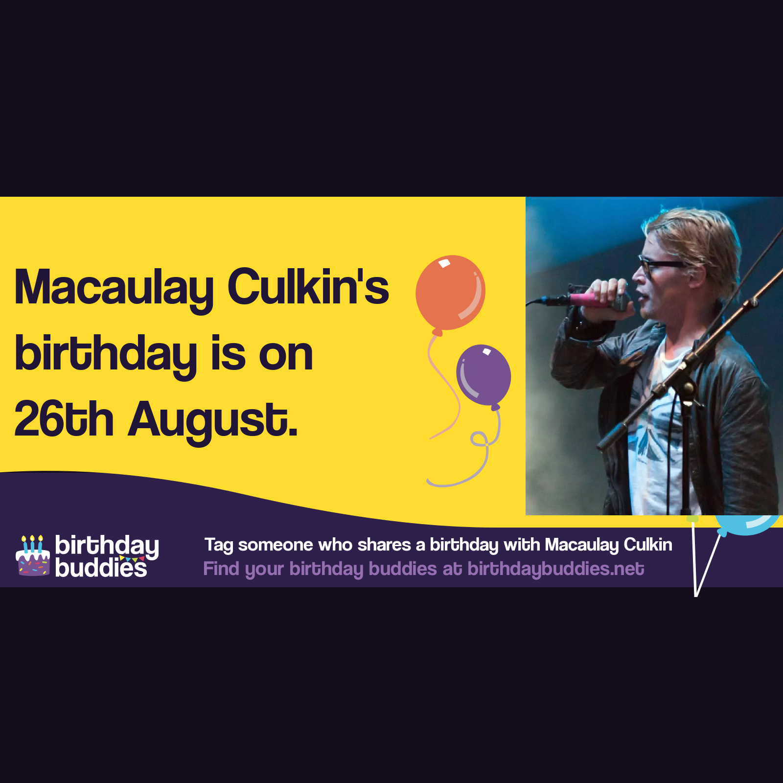 Macaulay Culkin’s birthday is 26th August 1980