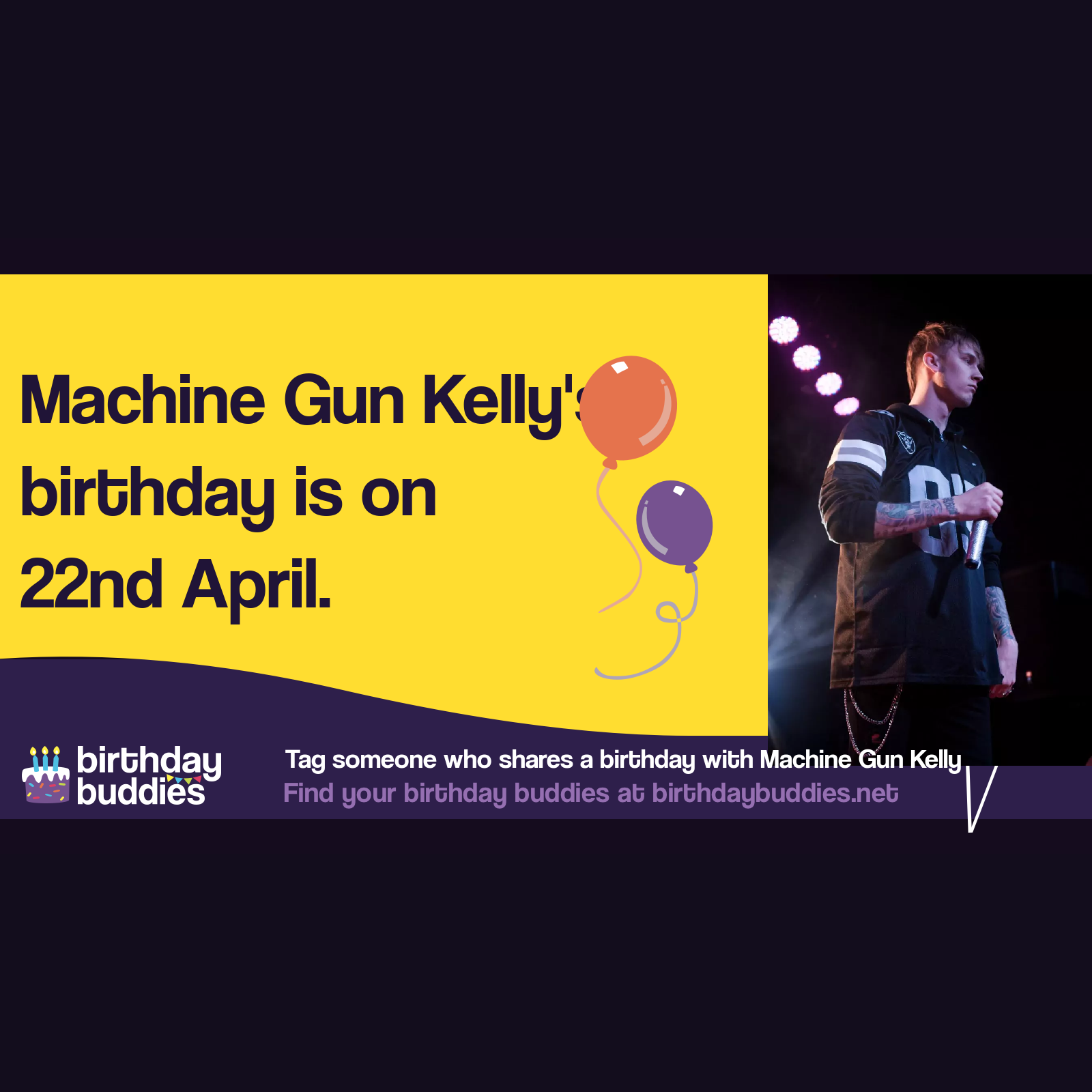 Machine Gun Kelly's birthday is 22nd April 1990