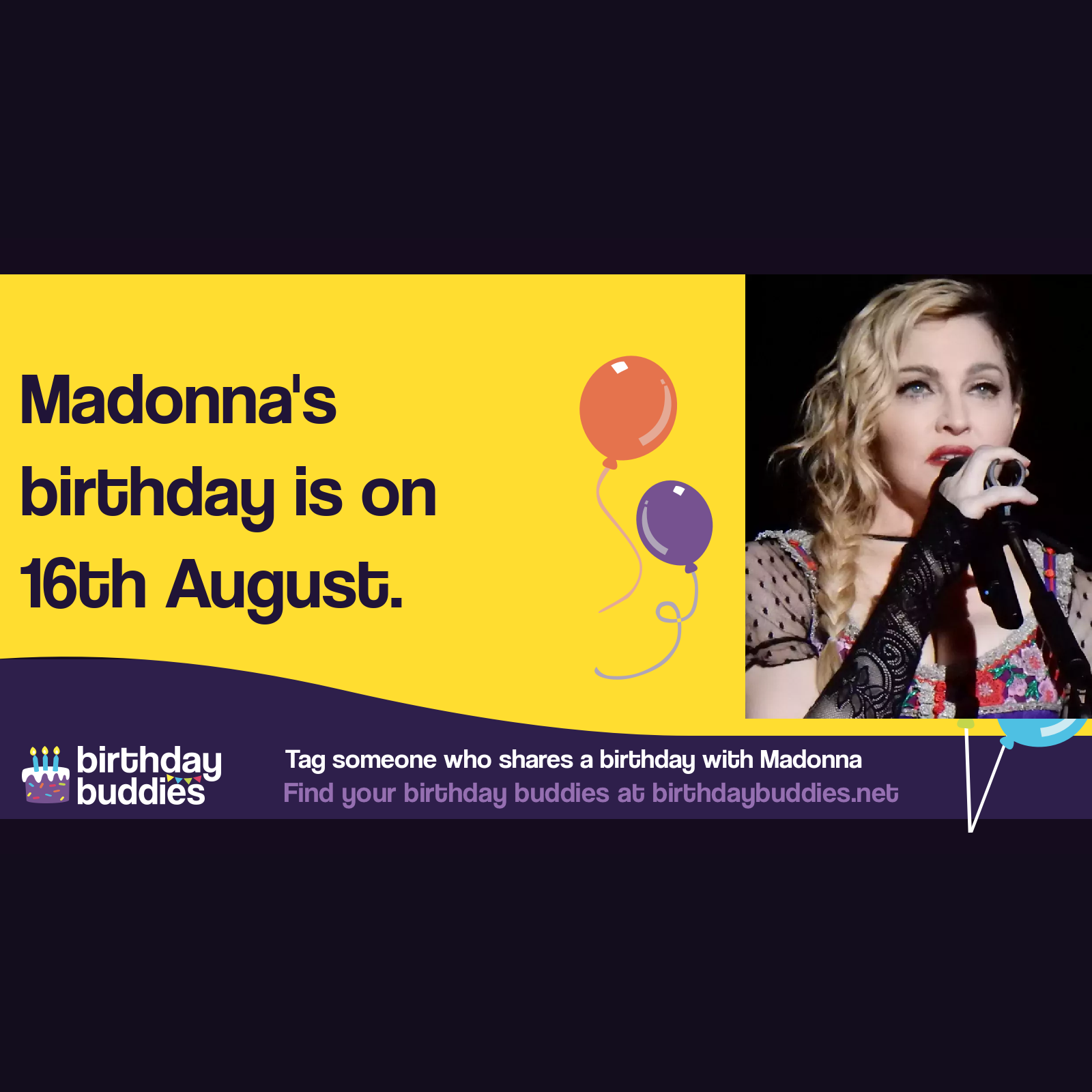 Madonna’s birthday is 16th August 1958