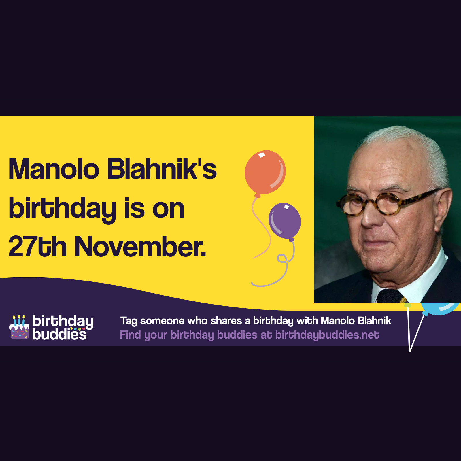 Manolo Blahnik’s birthday is 27th November 1942
