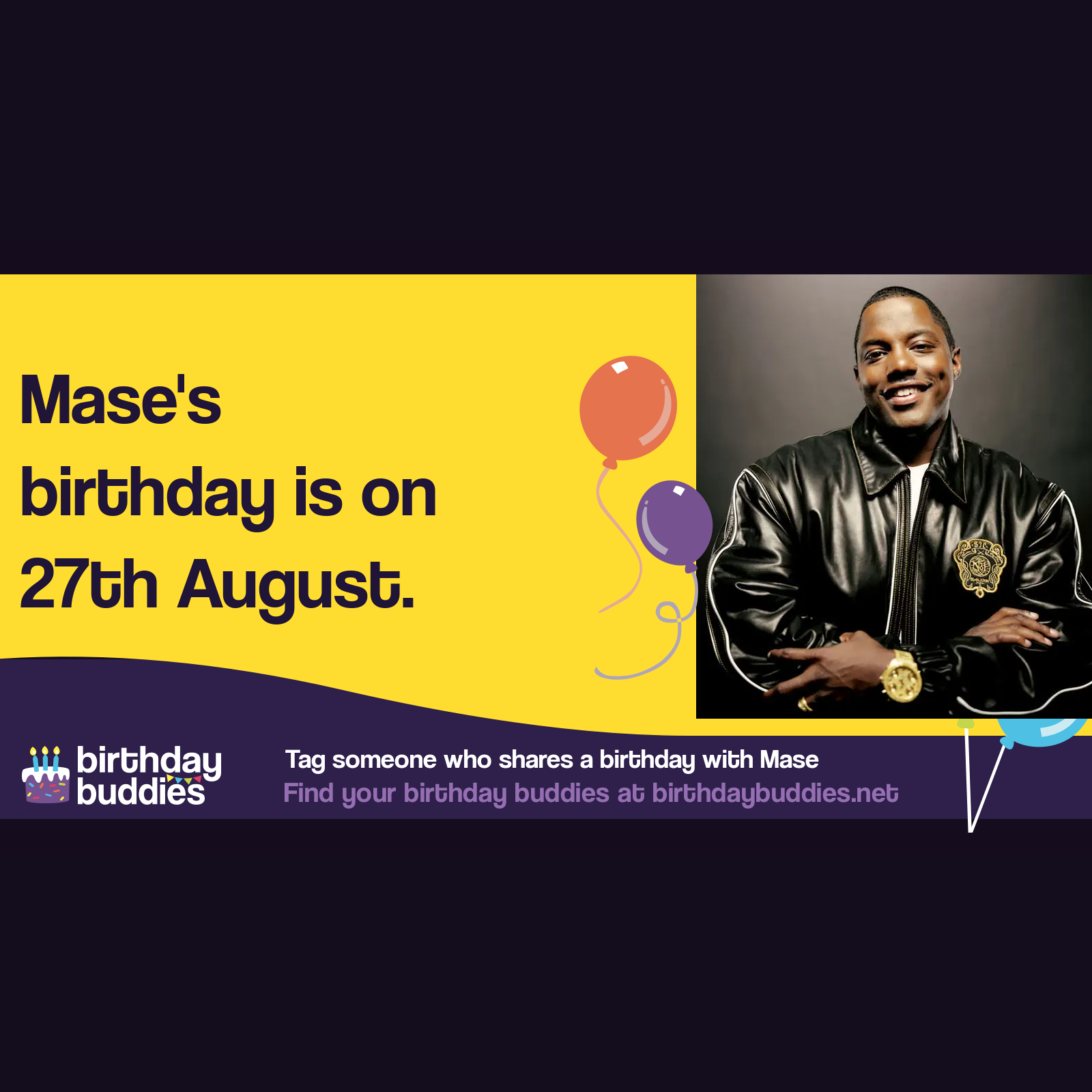 Mase's birthday is 27th August 1975