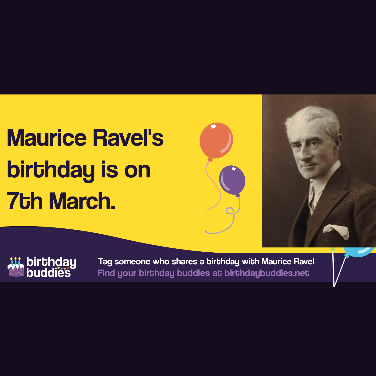 Maurice Ravel's birthday was 7th March 1875