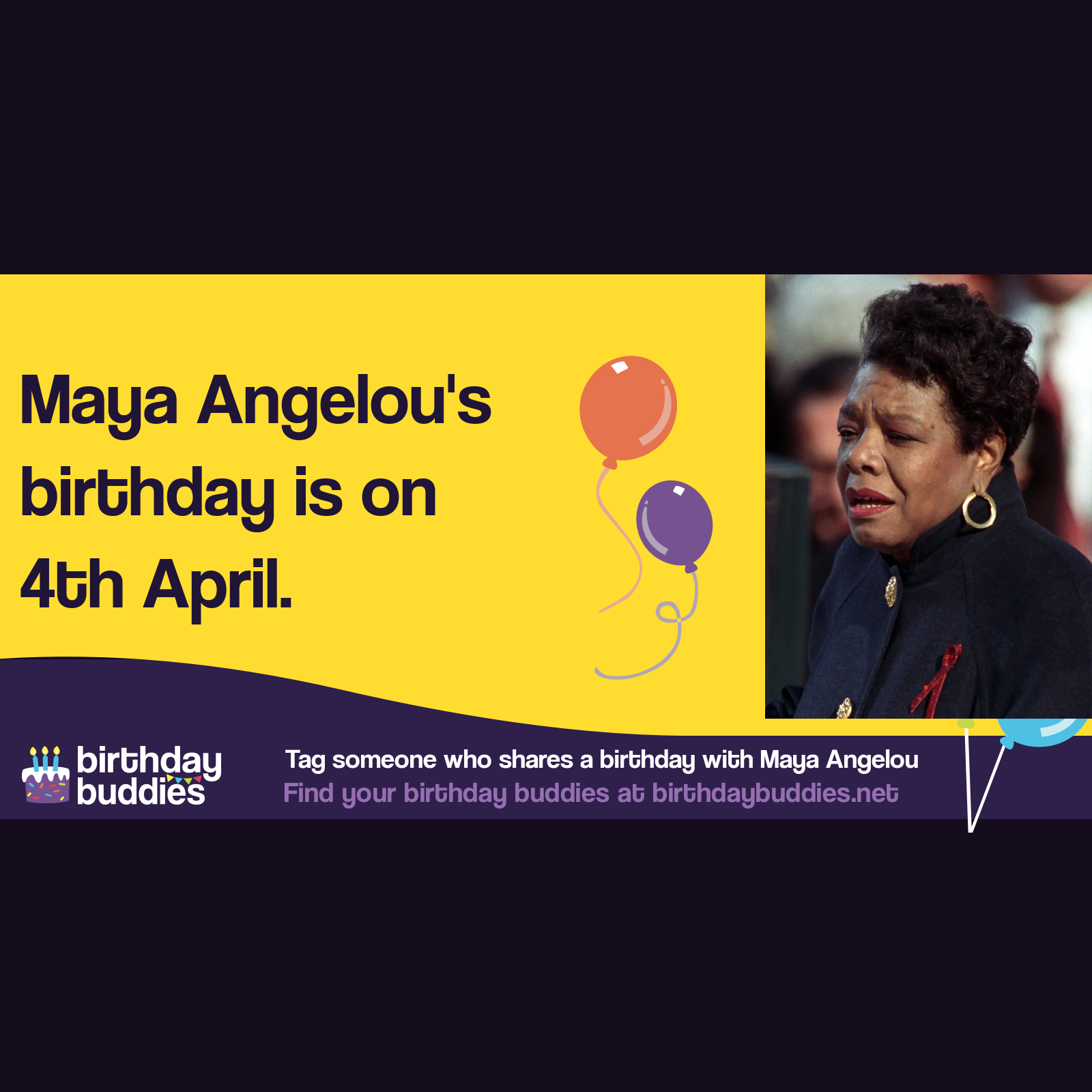 Maya Angelou's birthday was 4th April 1928