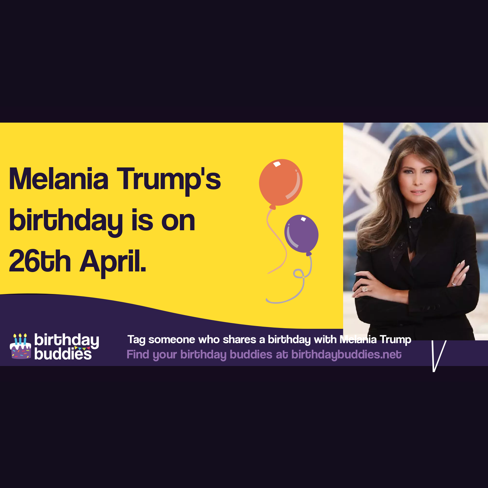 Melania Trump&rsquo;s birthday is 26th April 1970