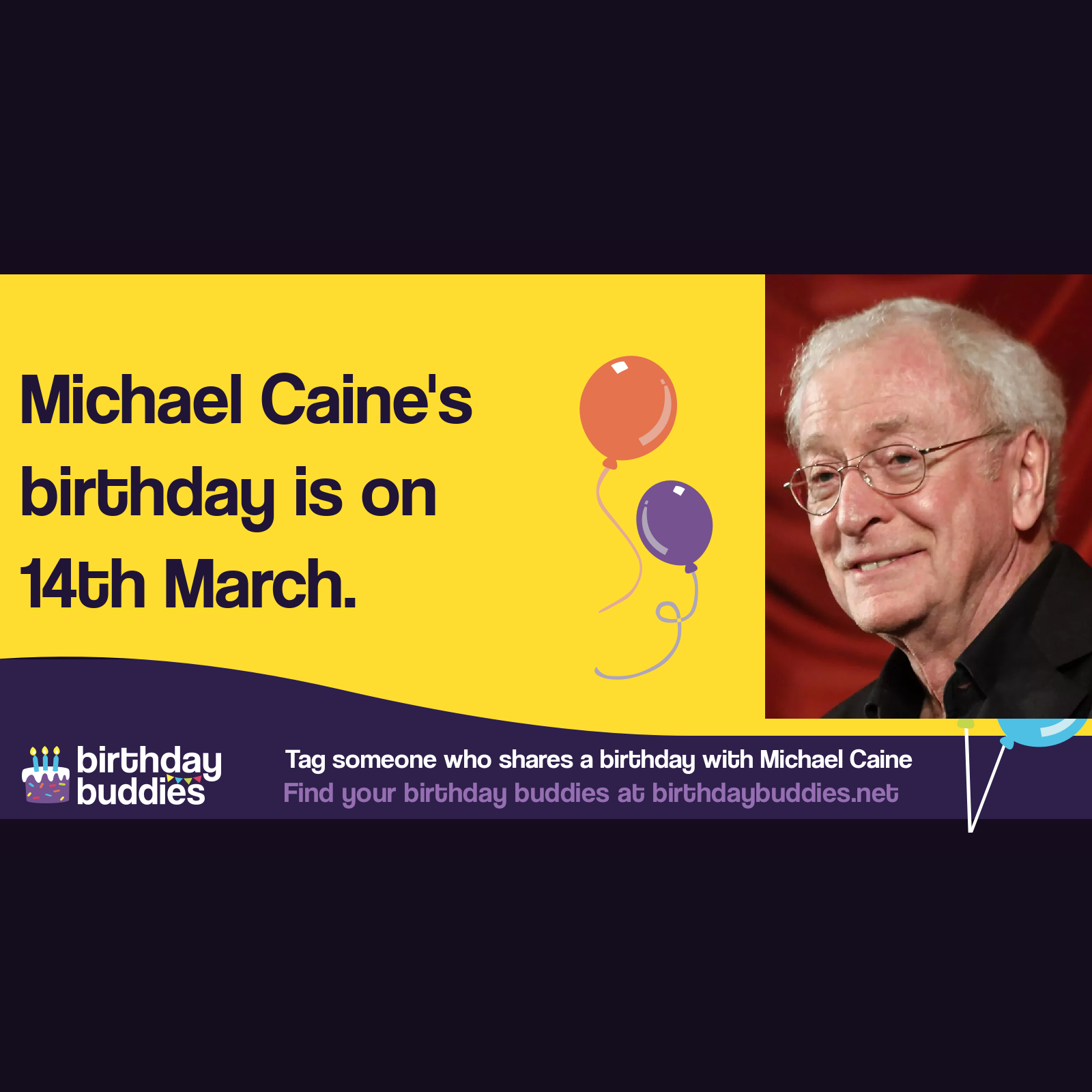 Michael Caine’s birthday is 14th March 1933