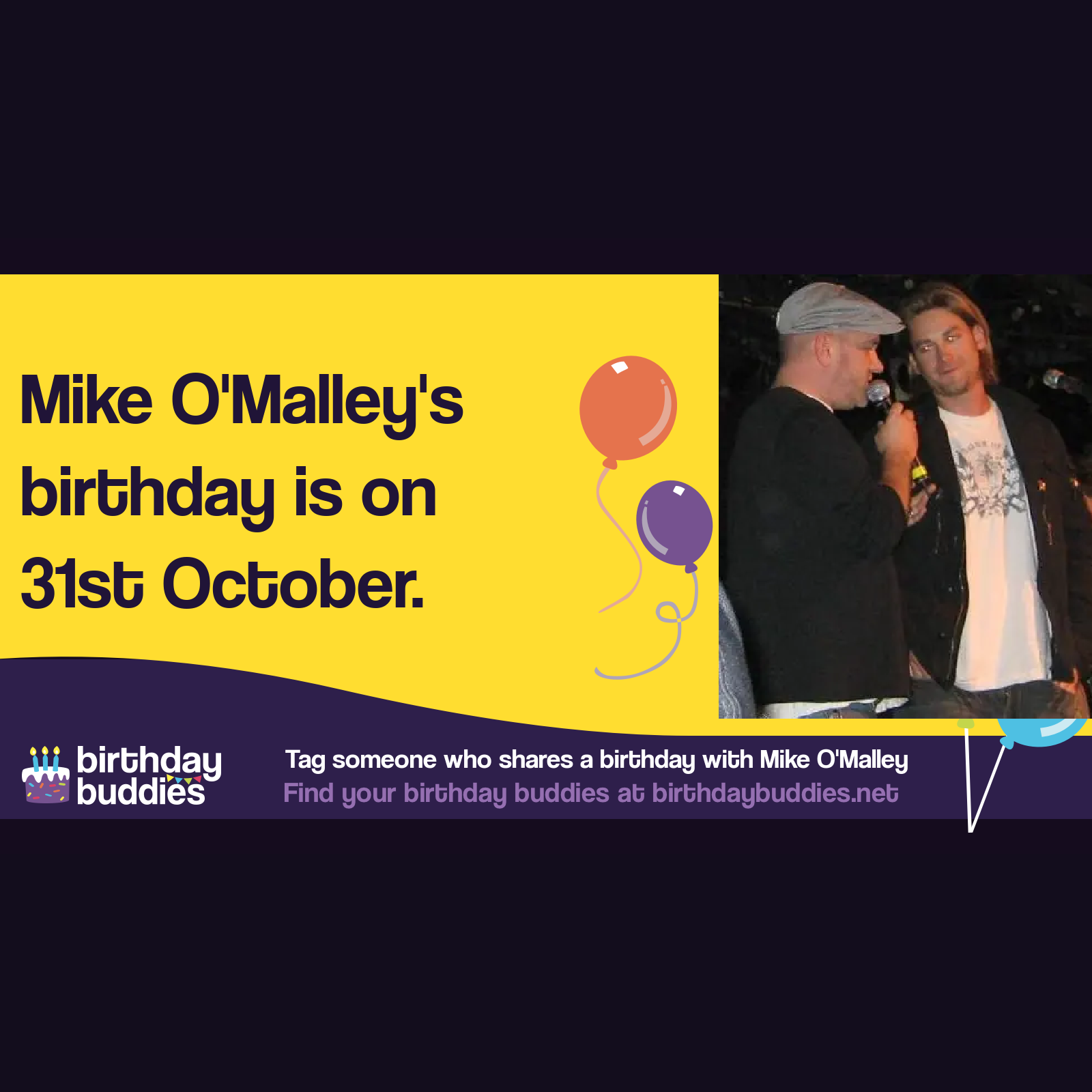 Mike O'Malley's birthday is 31st October 1966