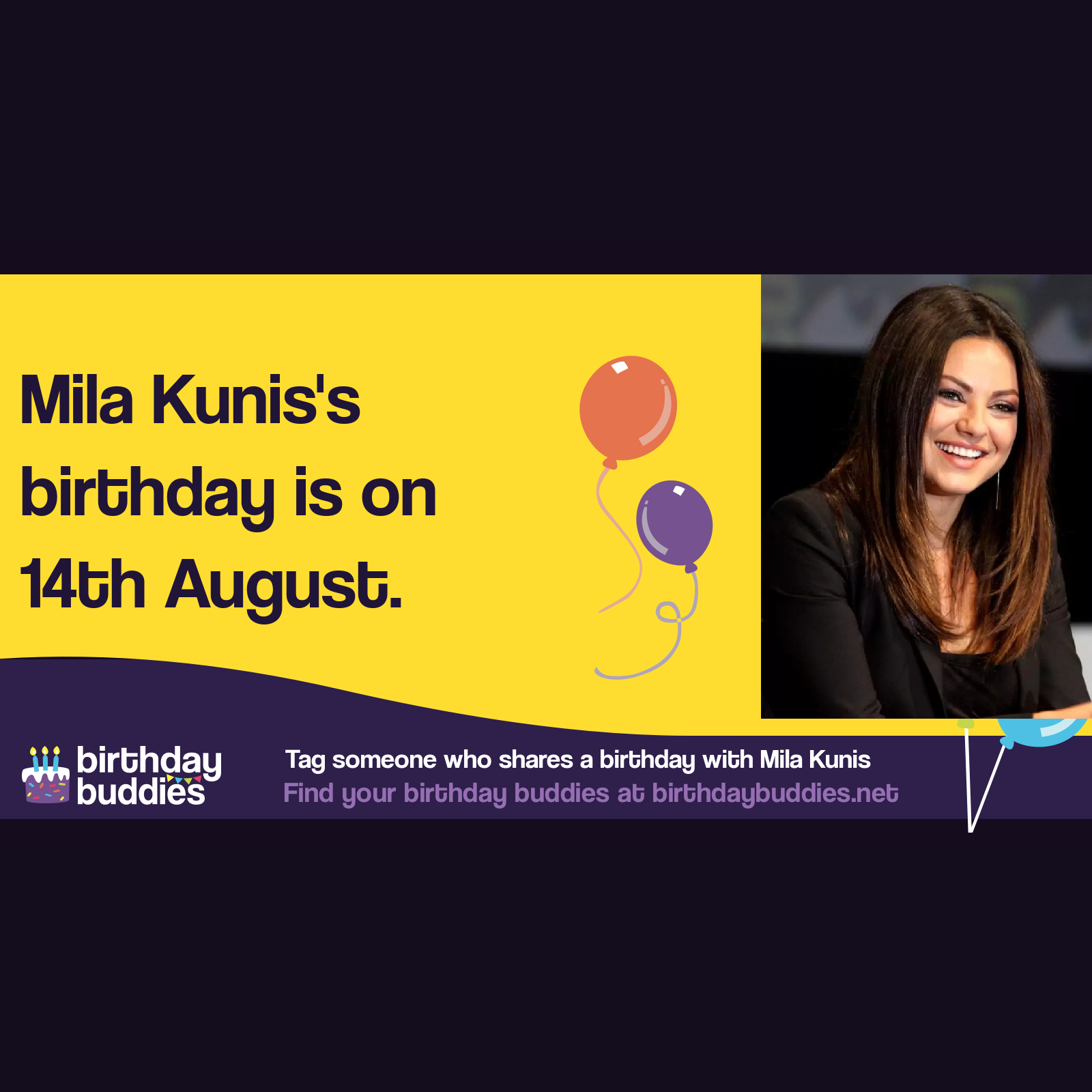 Mila Kunis’s birthday is 14th August 1983