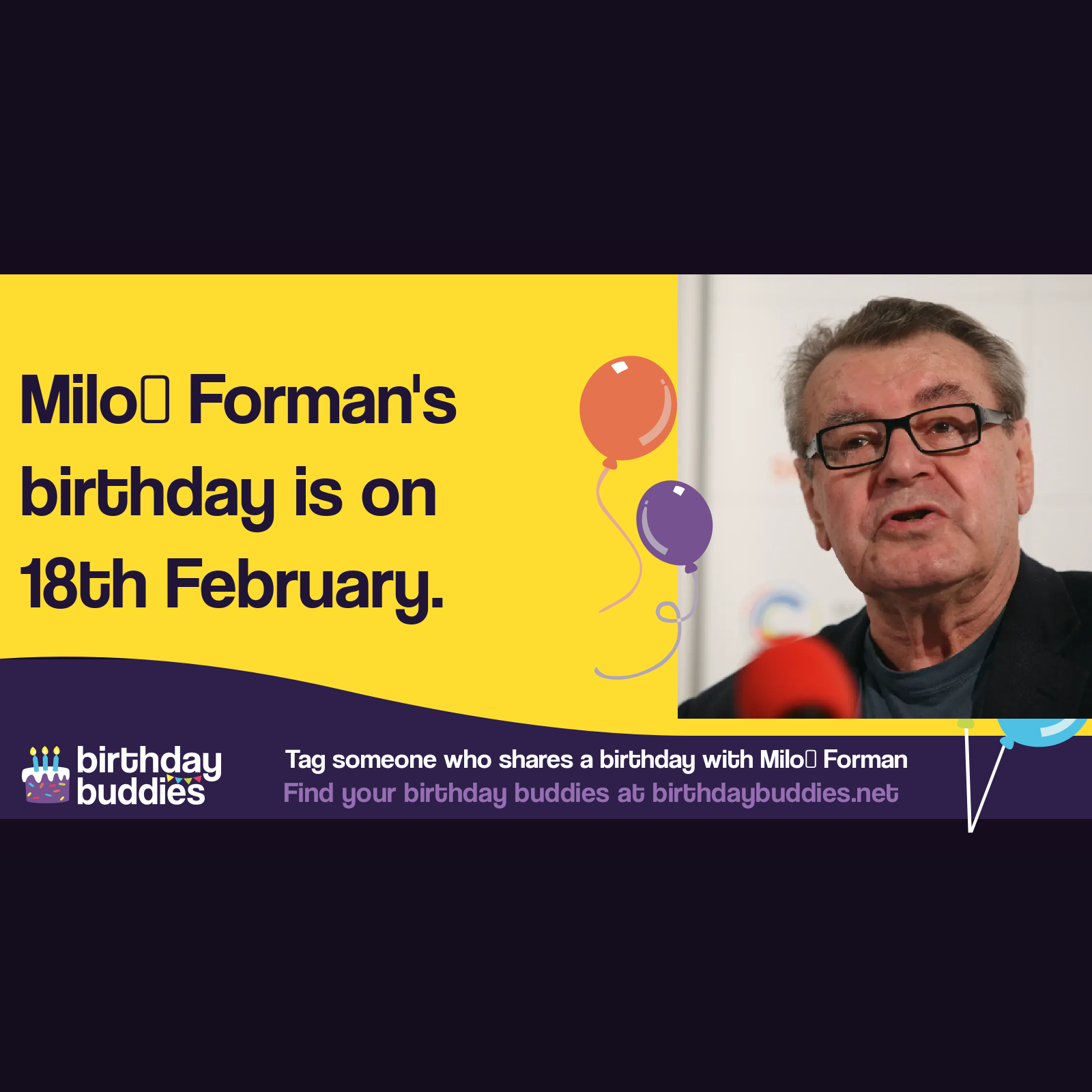 Miloš Forman's birthday was 18th February 1932 