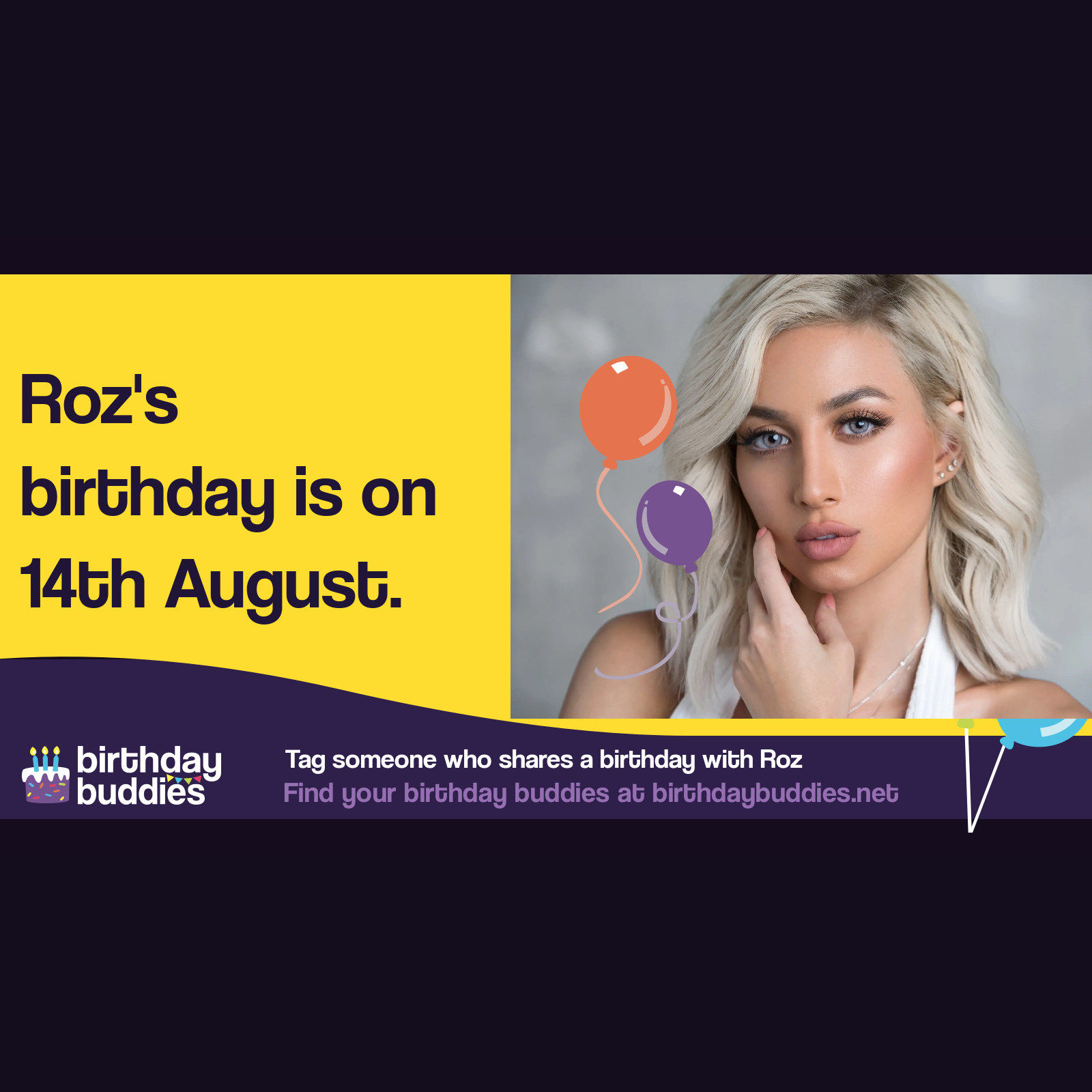 Roz's birthday is 14th August 1989