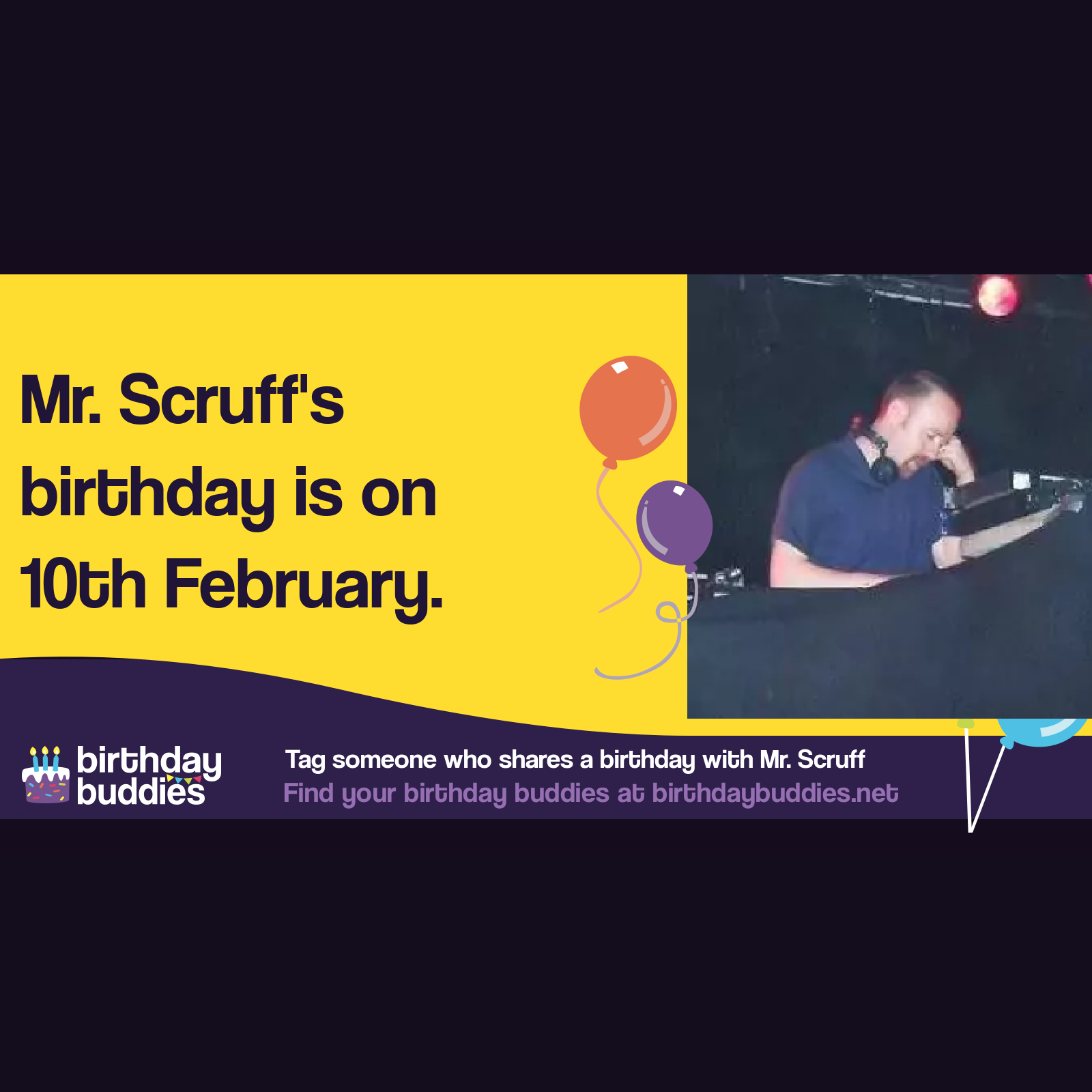 Mr. Scruff's birthday is 10th February 1972