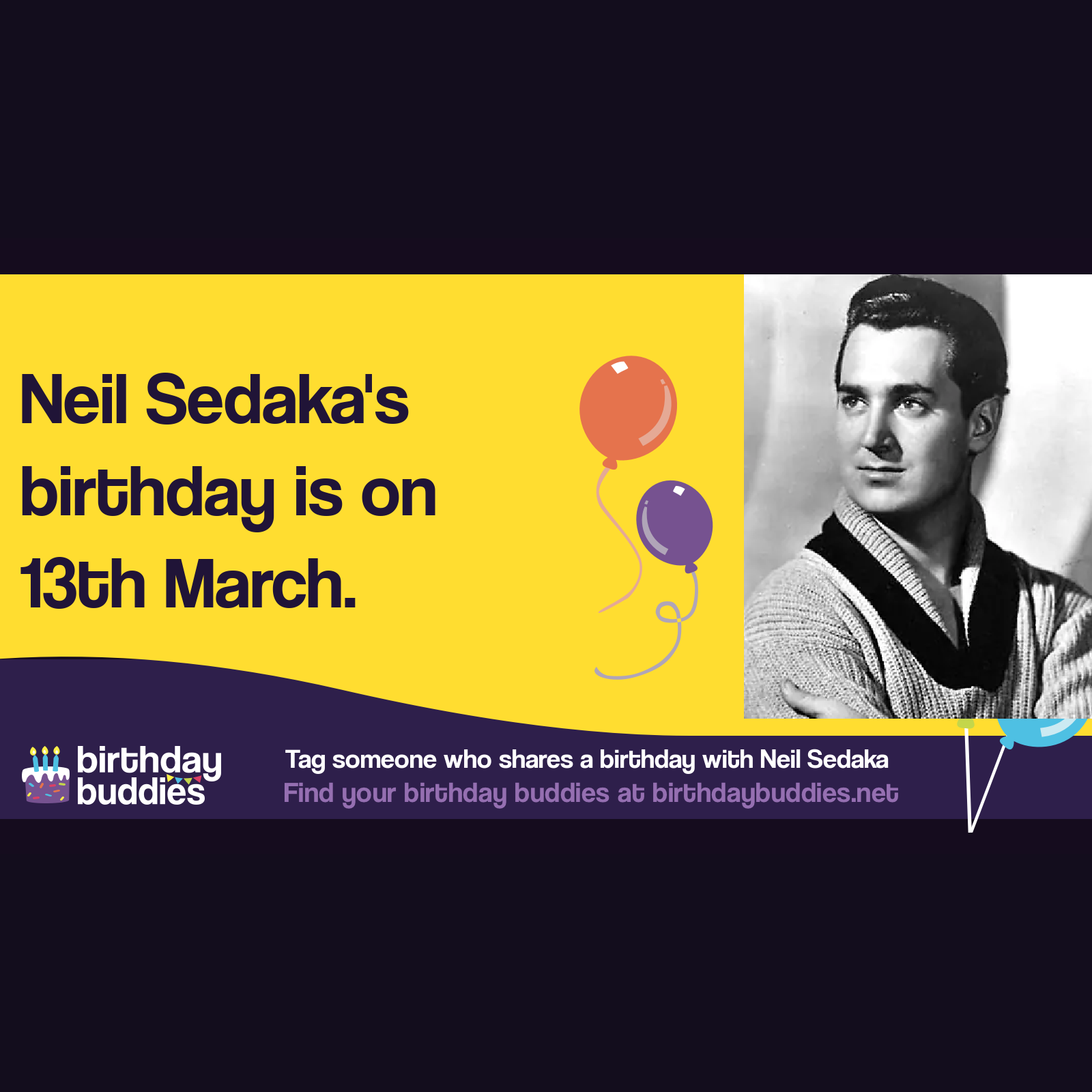 Neil Sedaka's birthday is 13th March 1939
