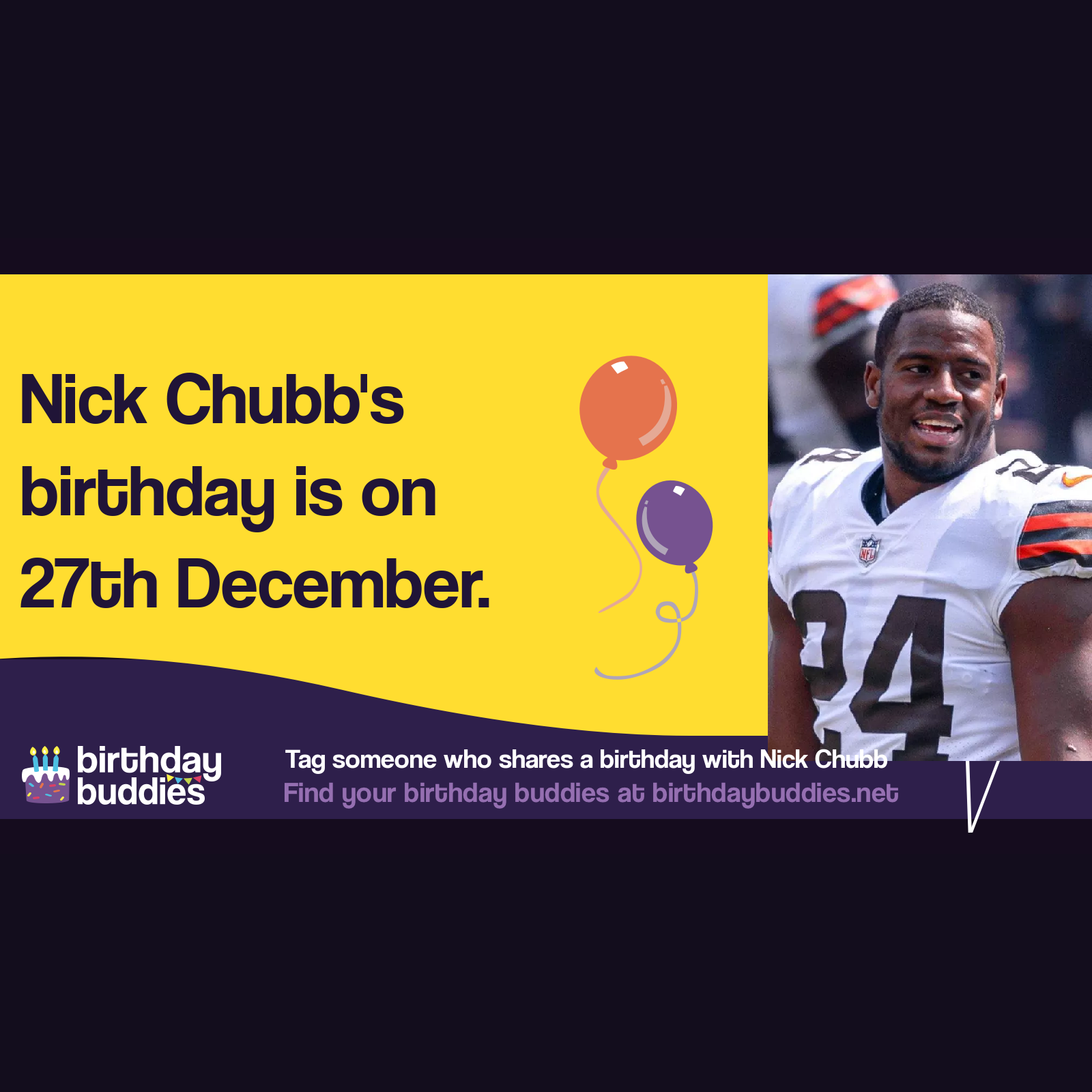 Nick Chubb’s birthday is 27th December 1995