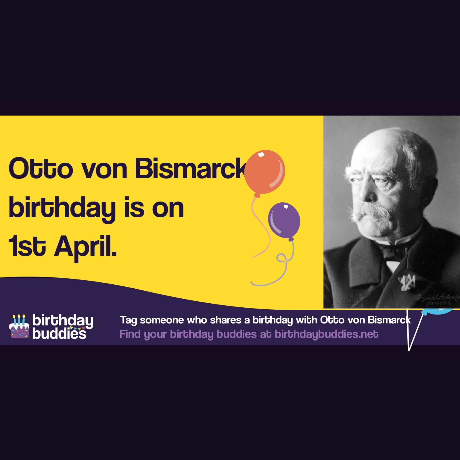 Otto von Bismarck's birthday was 1st April 1815