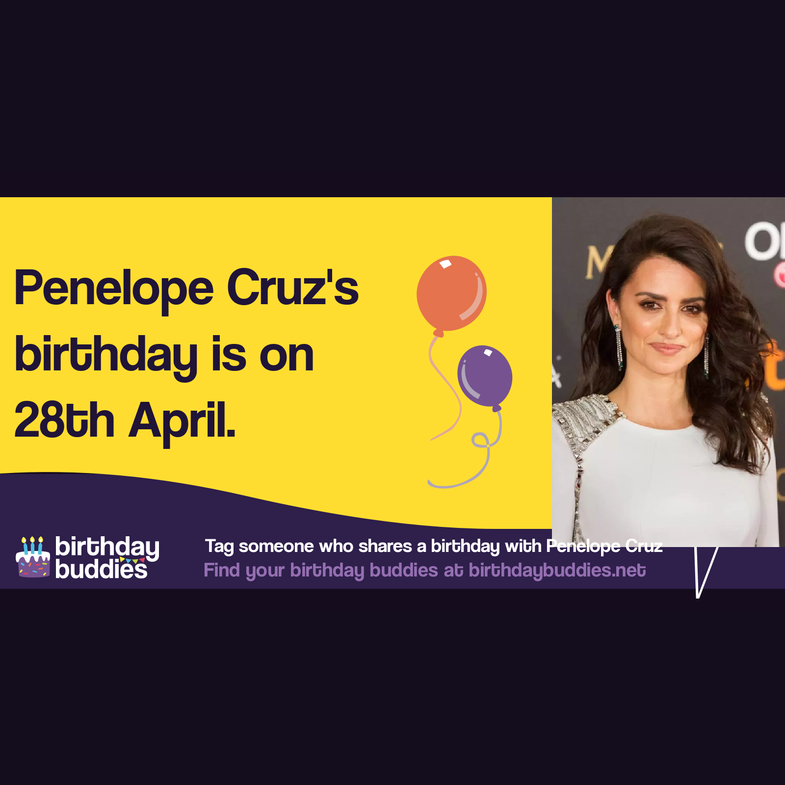 Penélope Cruz’s birthday is 28th April 1974