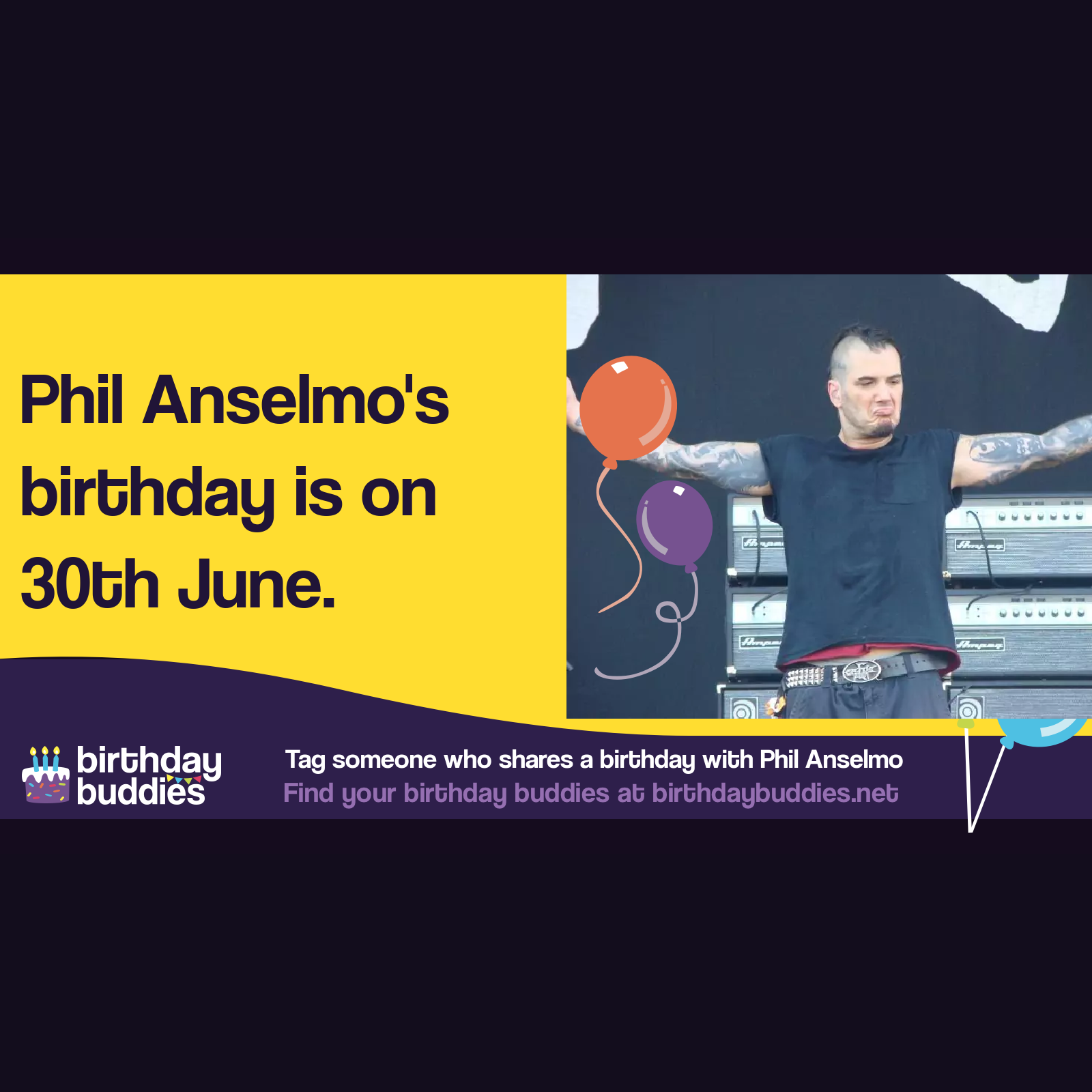 Phil Anselmo’s birthday is 30th June 1968