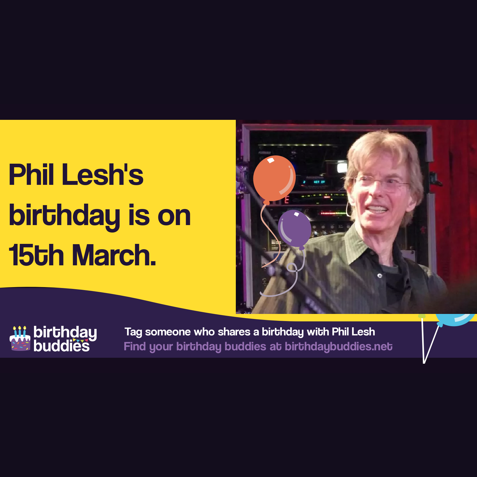 Phil Lesh’s birthday is 15th March 1940