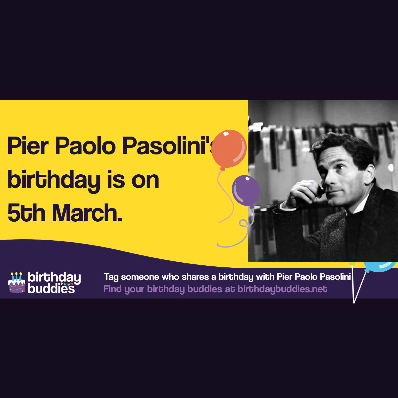 Pier Paolo Pasolini's birthday was 5th March 1922 