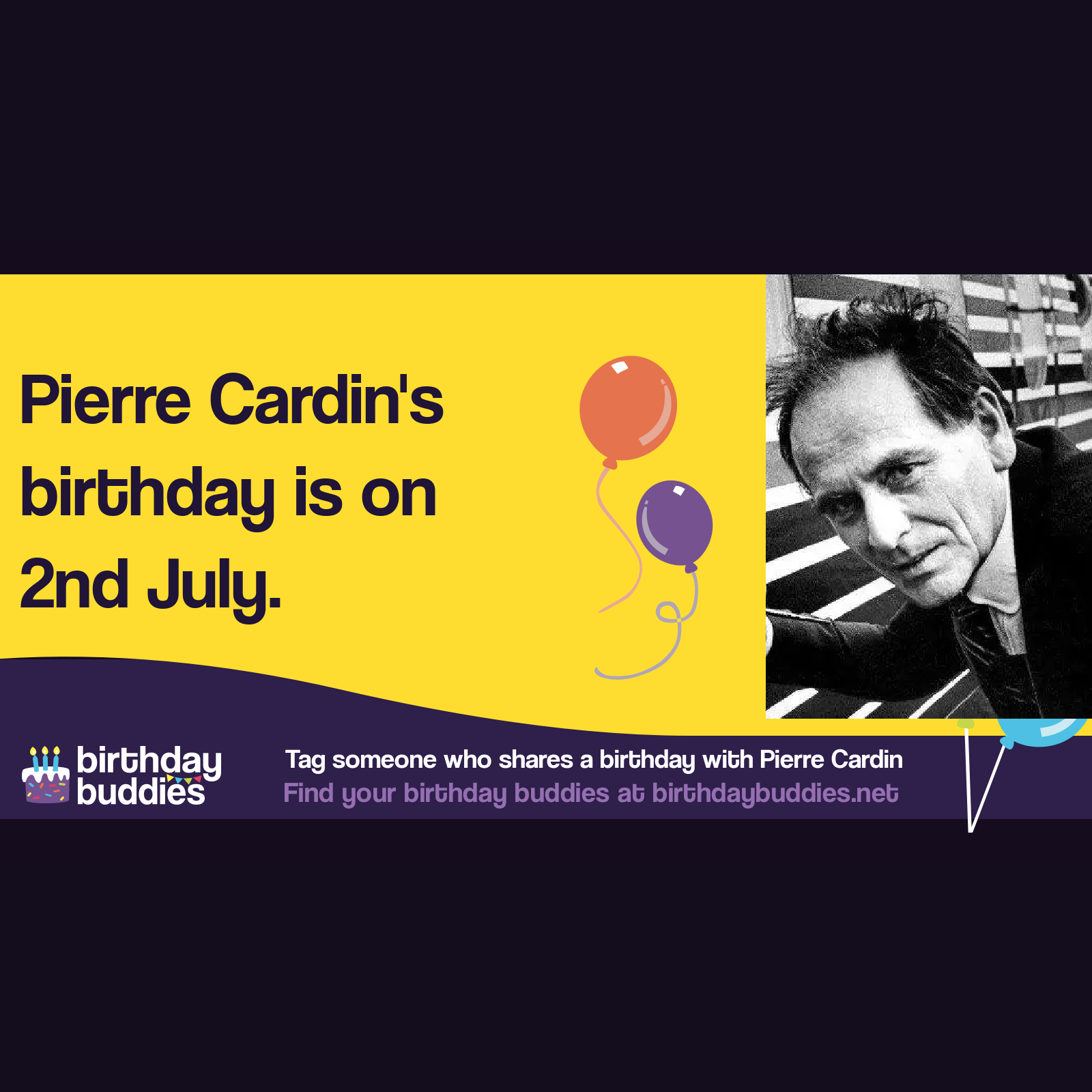 Pierre cardin s birthday was 2nd july 1922