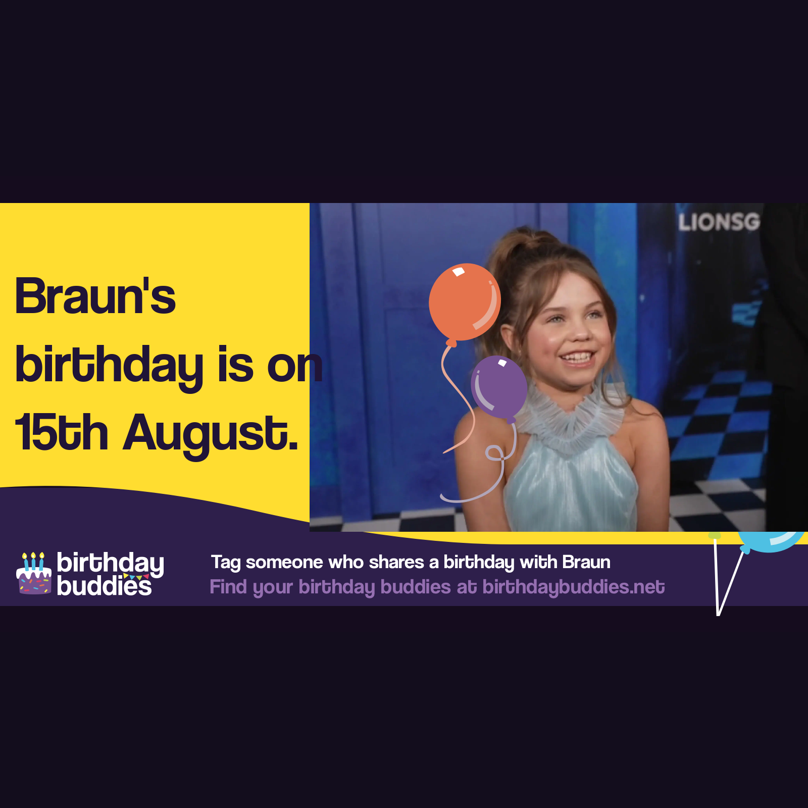 Braun's birthday is 15th August 2013