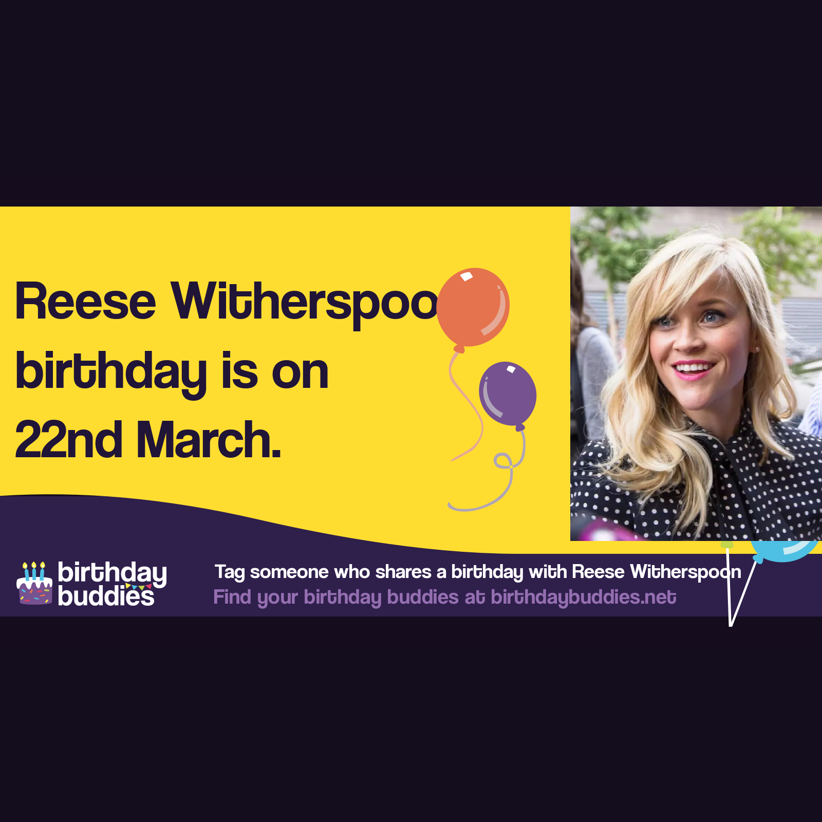 Reese Witherspoon's birthday is 22nd March 1976