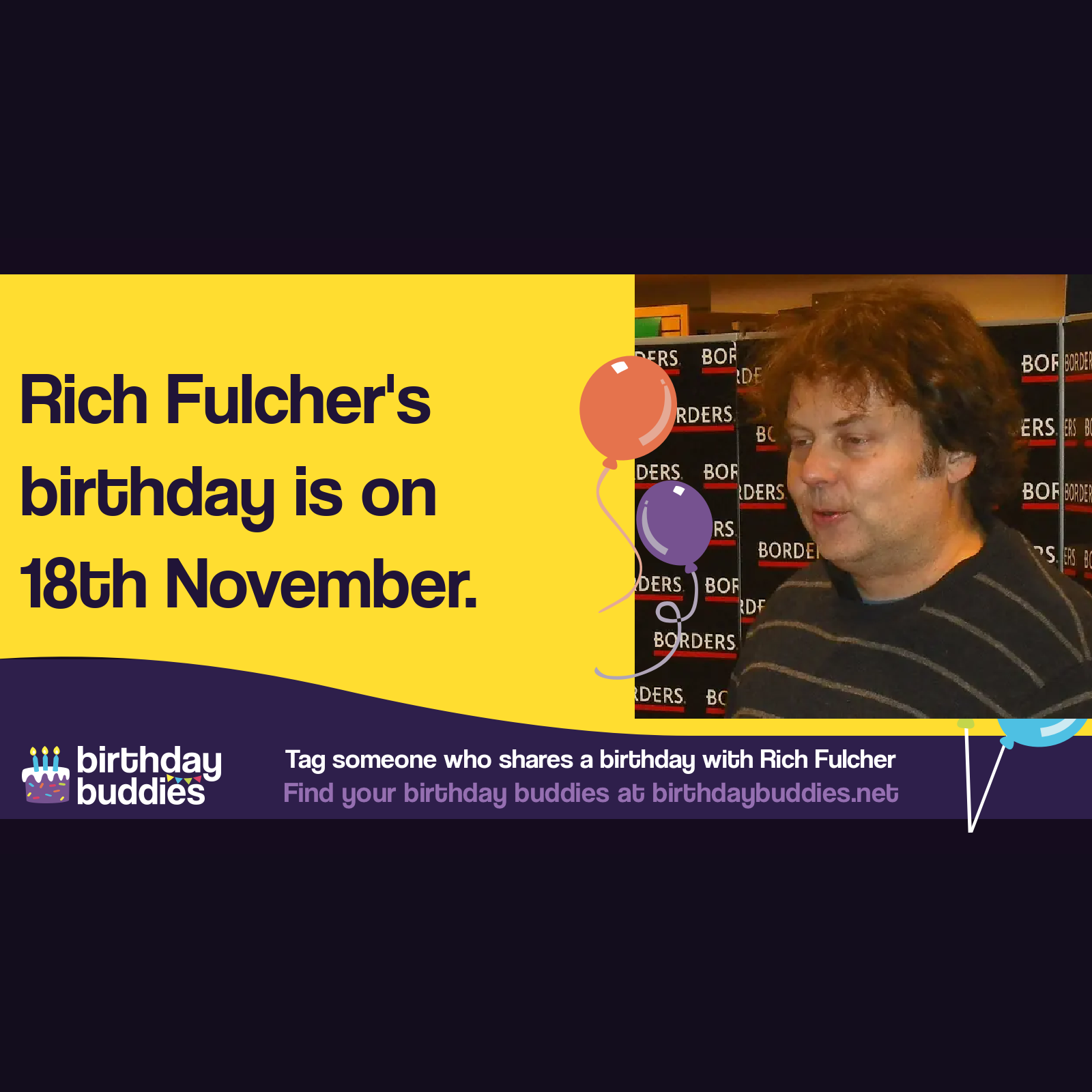 Rich Fulcher's birthday is 18th November 1968