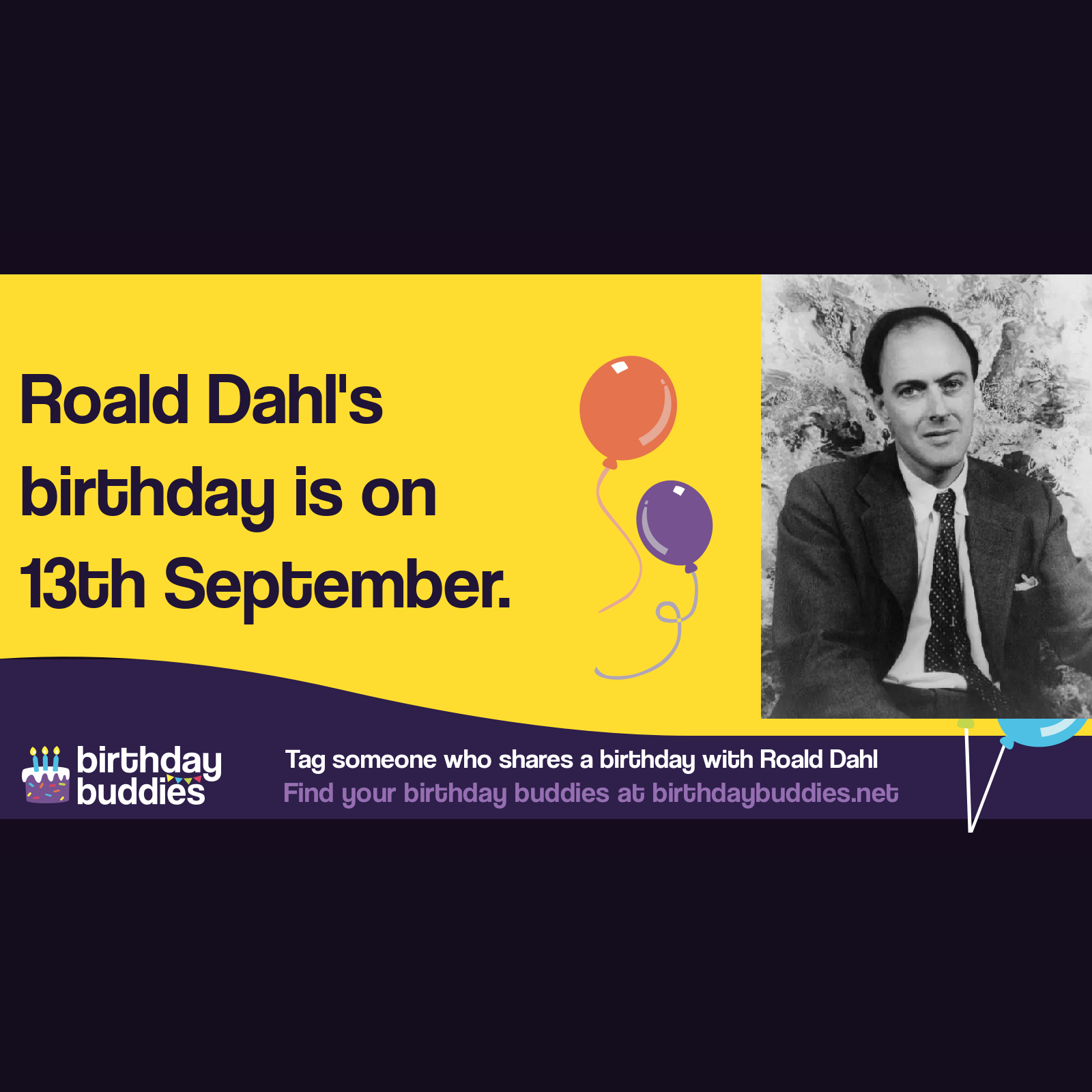 Roald Dahl’s birthday was 13th September 1916