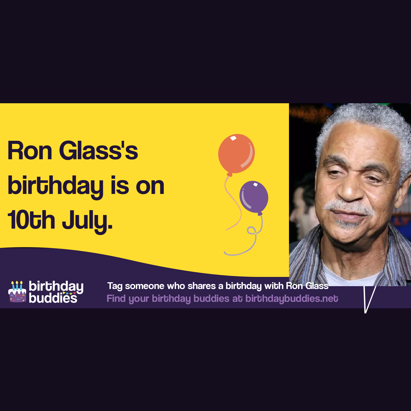 Ron Glass’s birthday was 10th July 1945