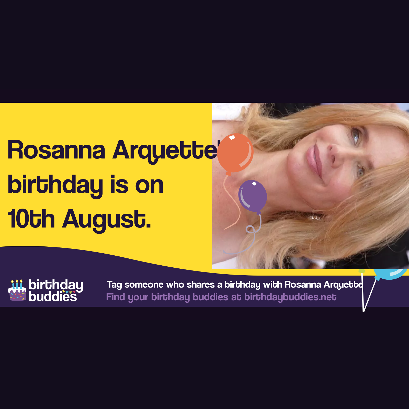 Rosanna Arquette’s birthday is 10th August 1959