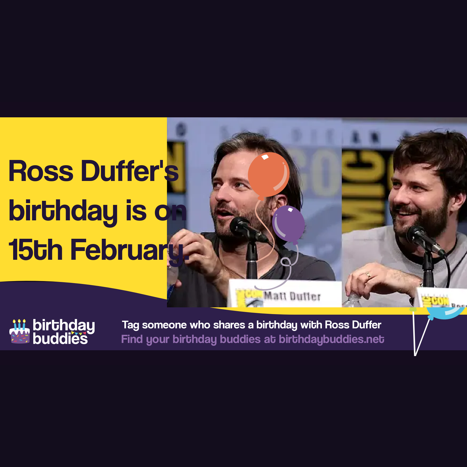 Ross Duffer's birthday is 15th February 1984