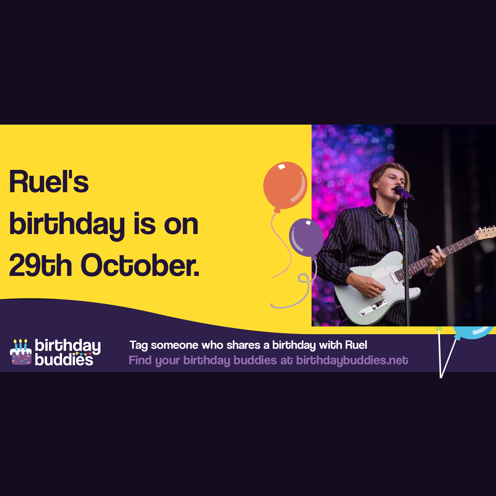 Ruel's birthday is 29th October 2002