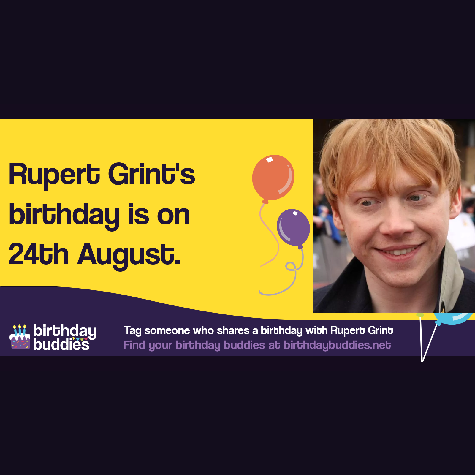 Rupert Grint’s birthday is 24th August 1988