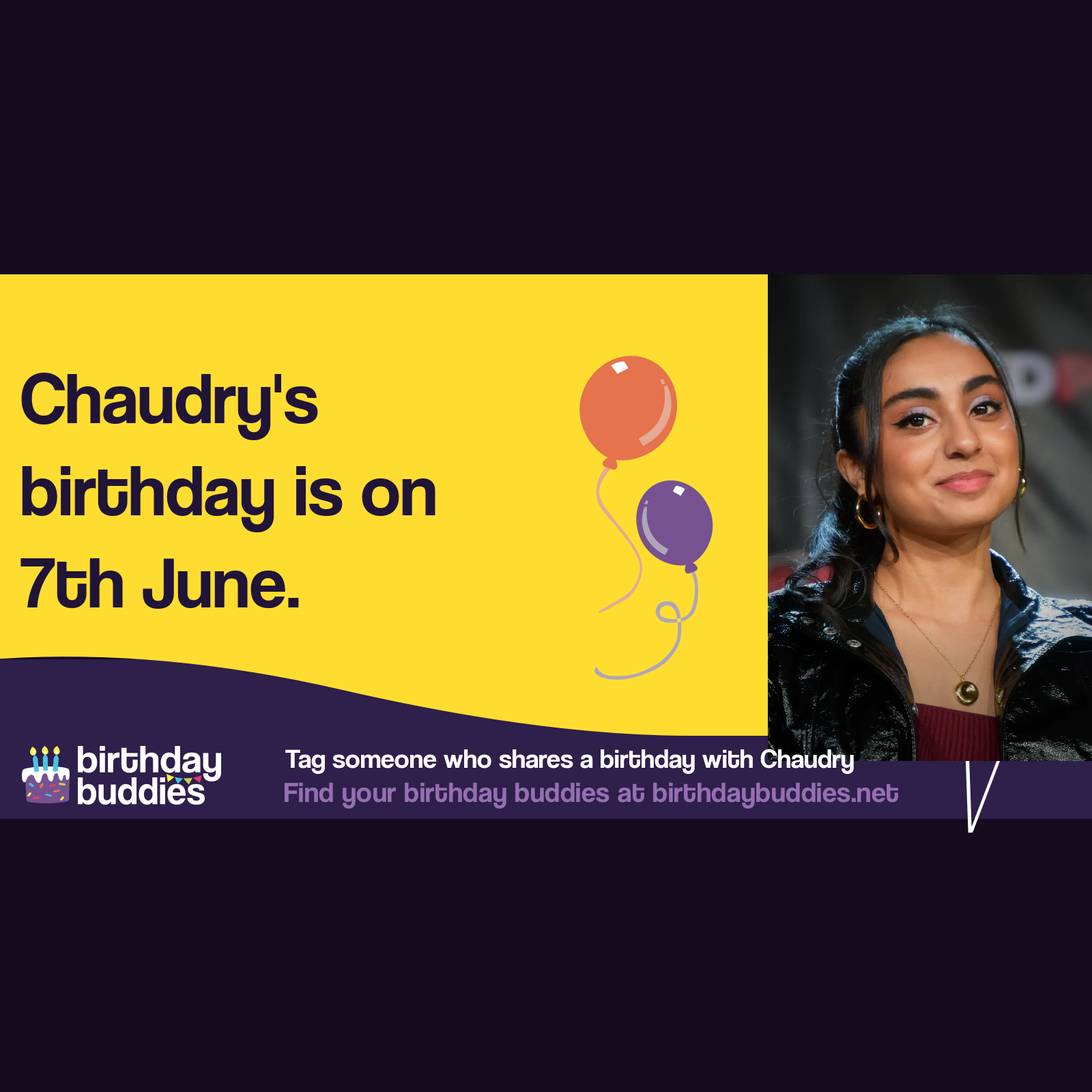 Chaudry's birthday is 7th June 2004