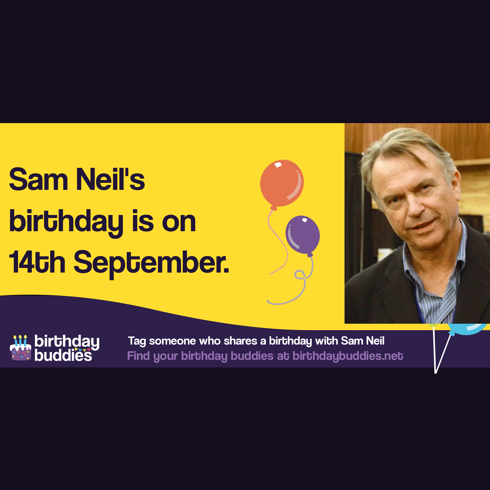 Sam Neil’s birthday is 14th September 1947