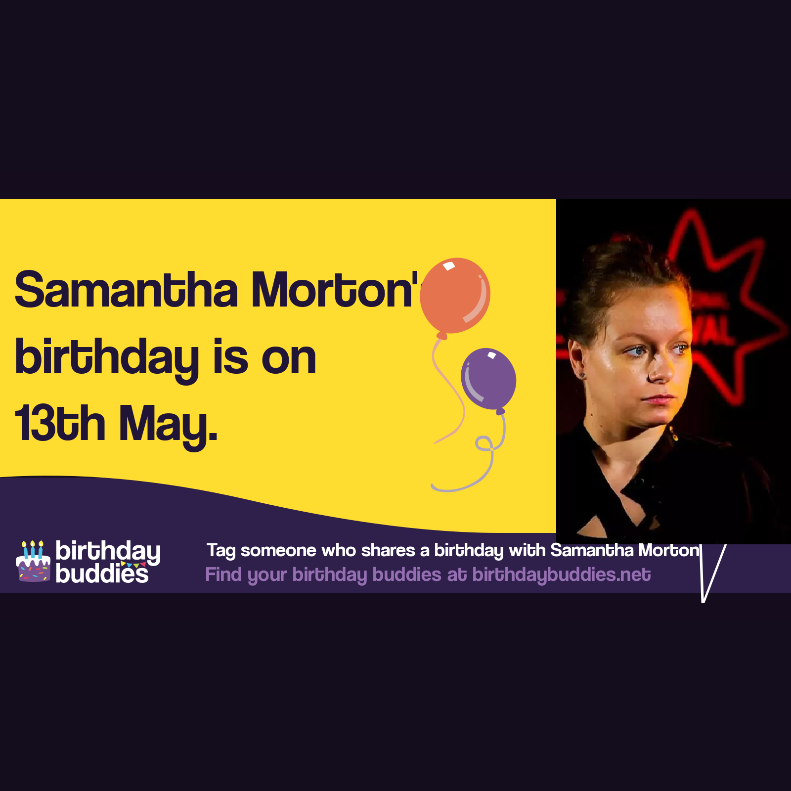 Samantha Morton’s birthday is 13th May 1977