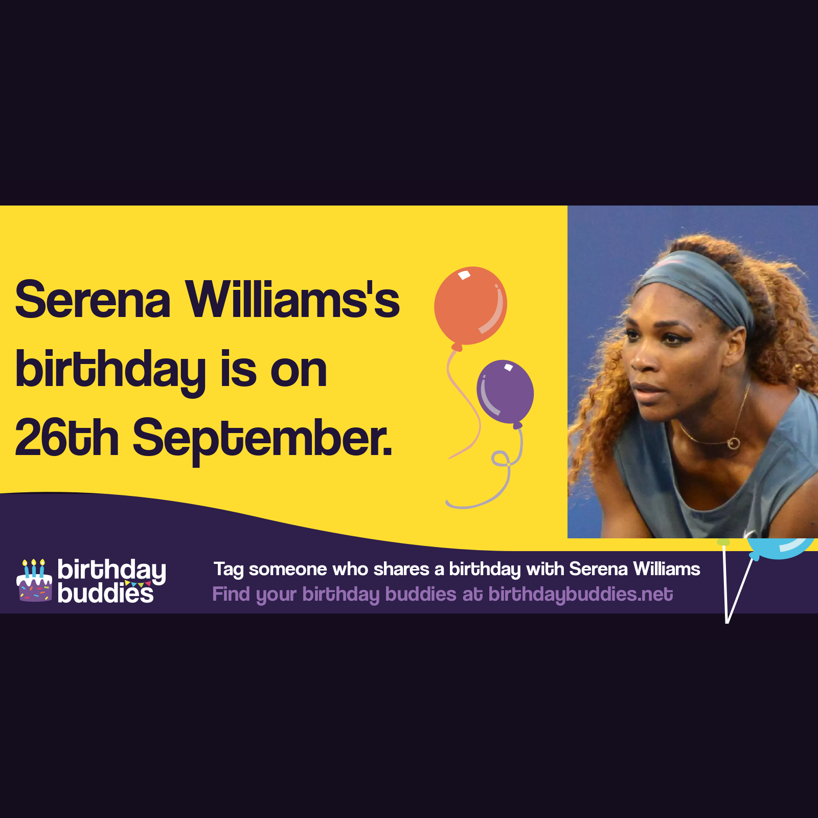 Serena Williams’s birthday is 26th September 1981