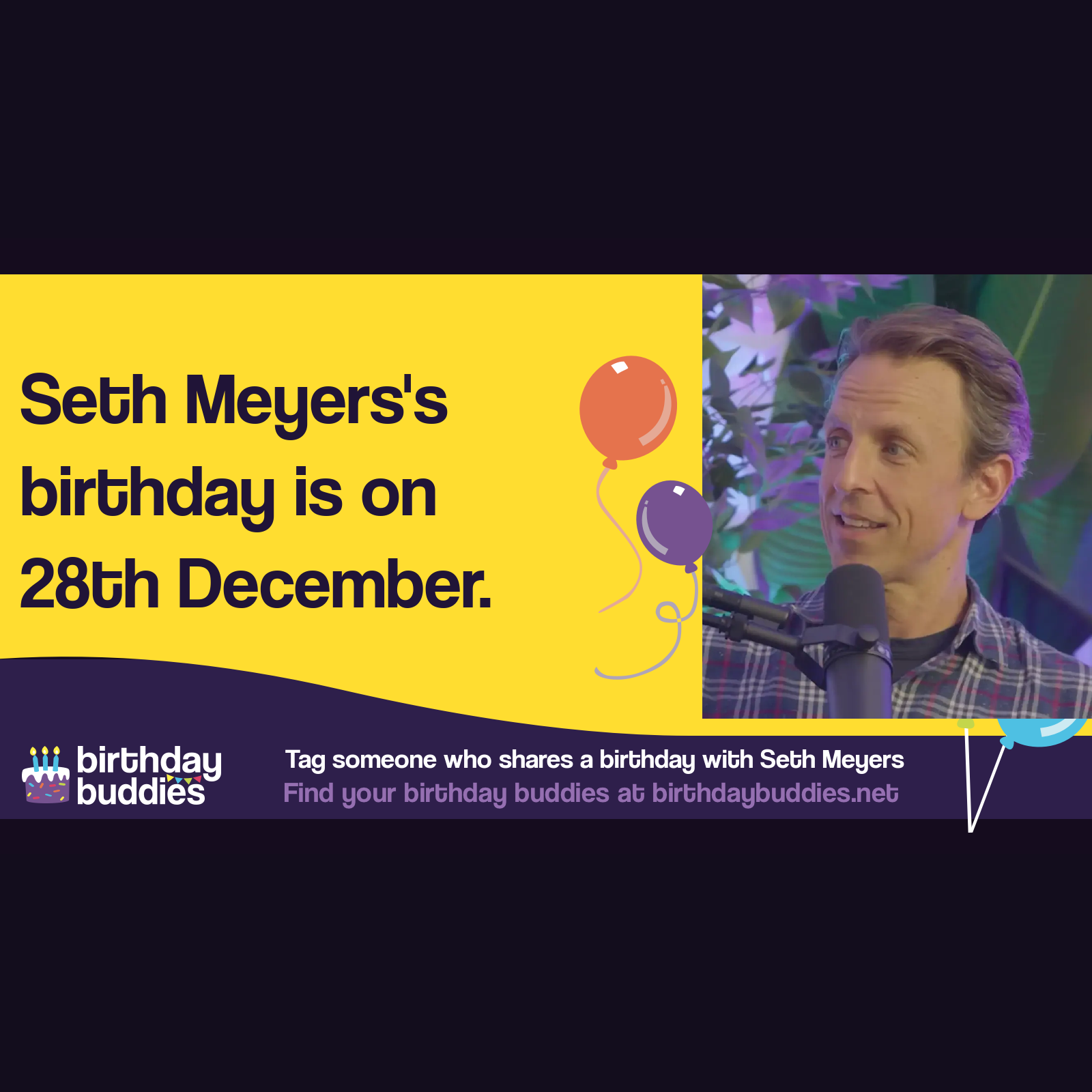 Seth Meyers's birthday is 28th December 1973