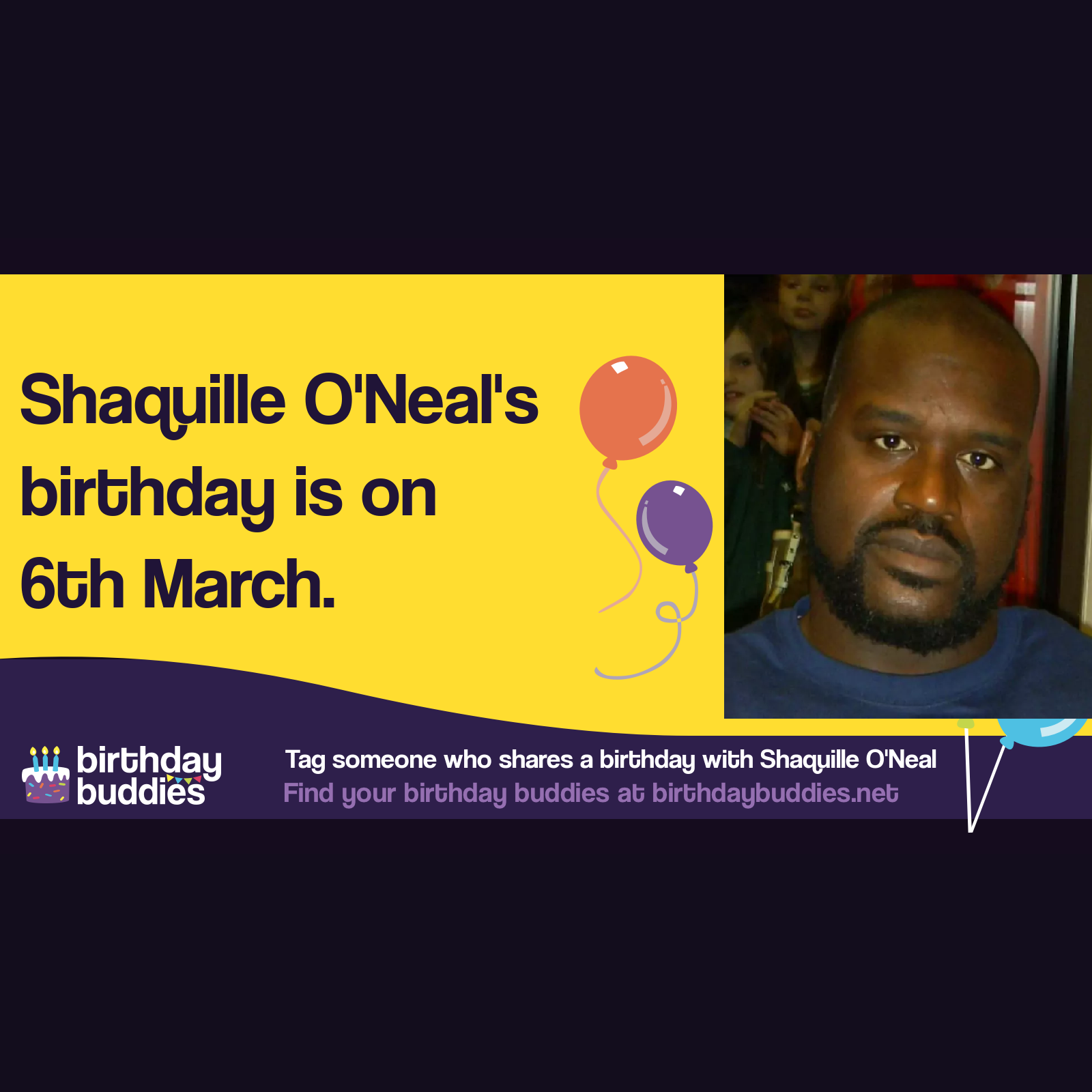 Shaquille O&rsquo;Neal&rsquo;s birthday is 6th March 1972