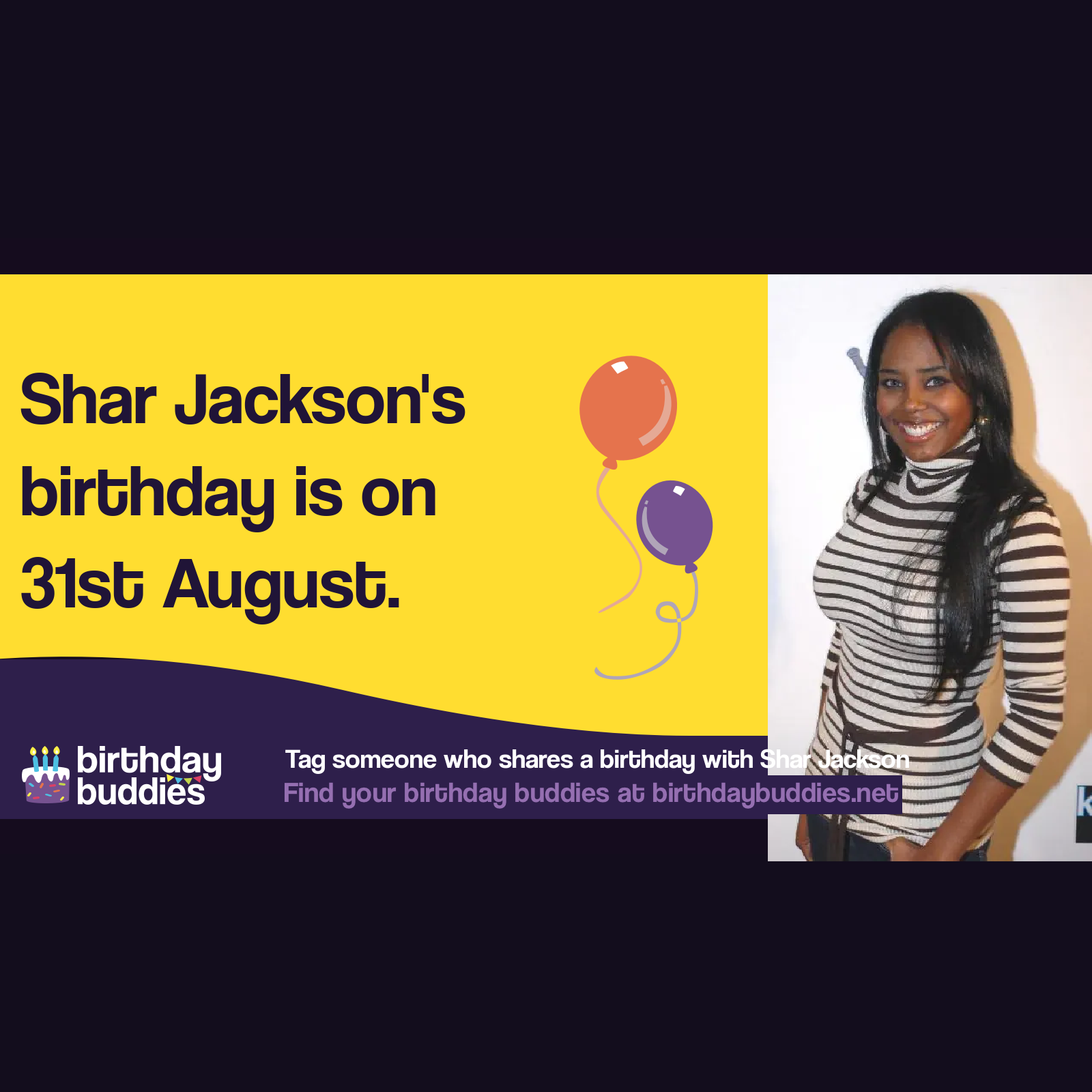 Shar Jackson's birthday is 31st August 1976