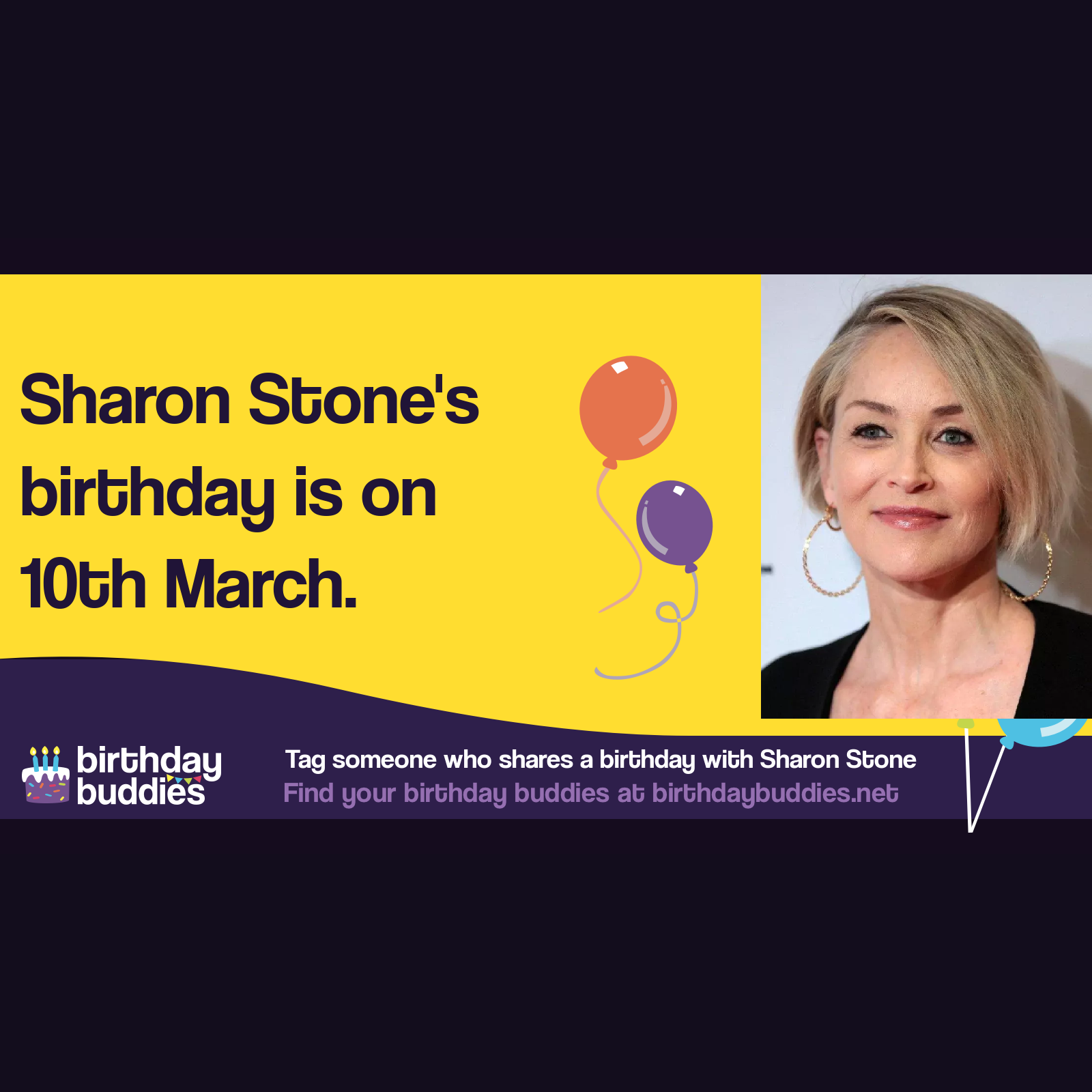 Sharon Stone's birthday is 10th March 1958