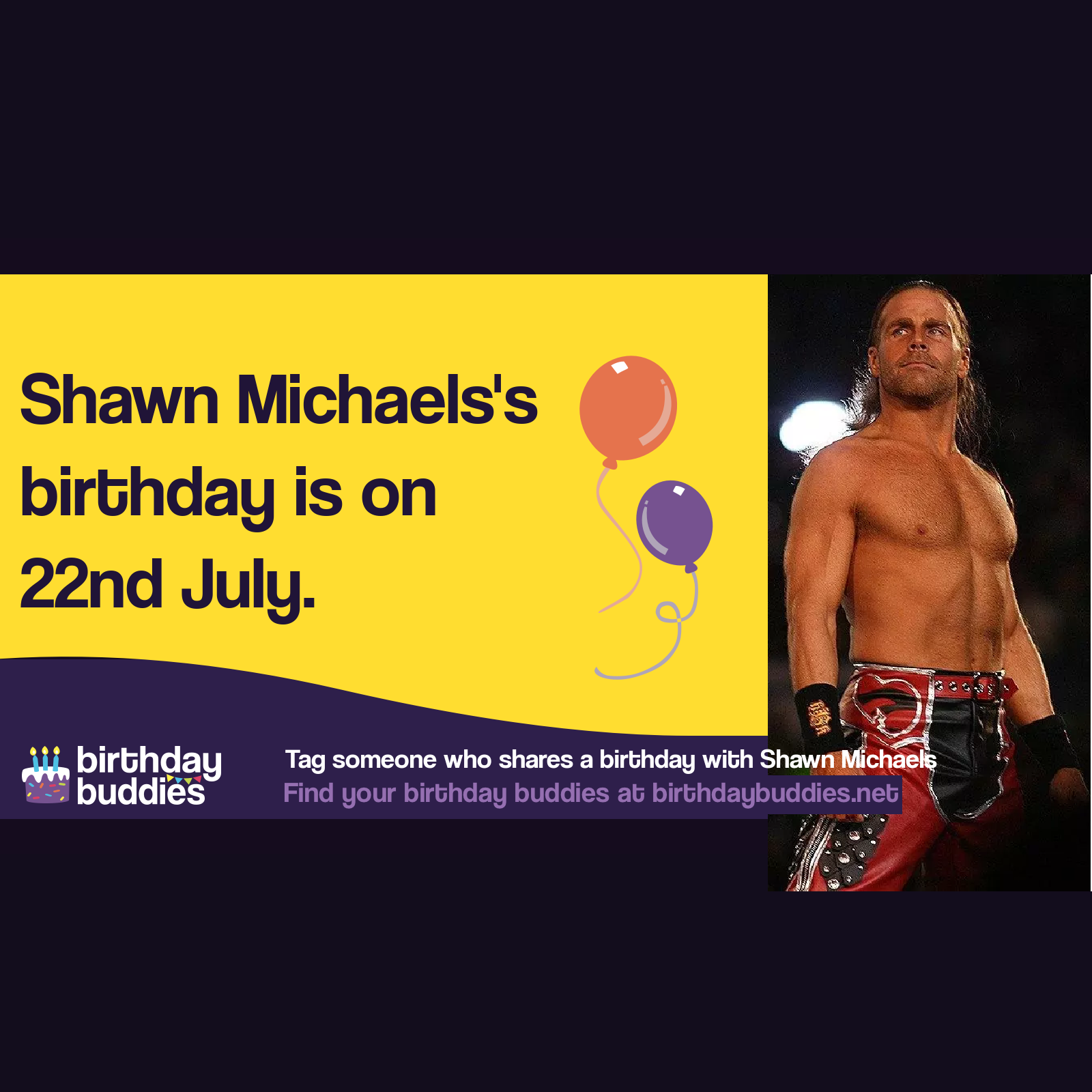 Shawn Michaels's birthday is 22nd July 1965